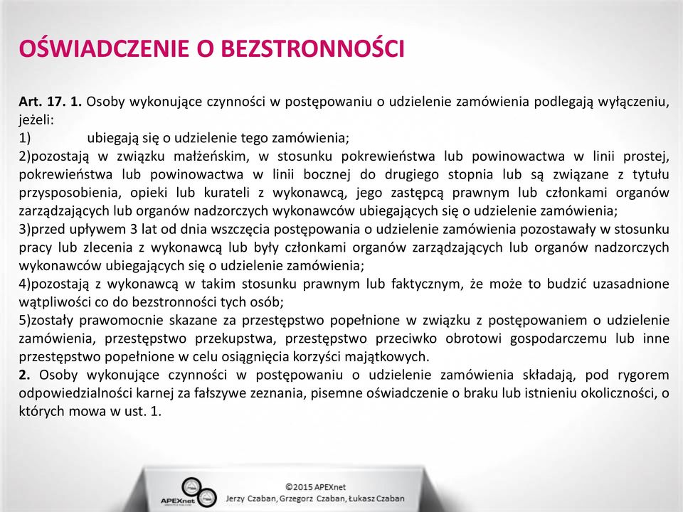 pokrewieństwa lub powinowactwa w linii prostej, pokrewieństwa lub powinowactwa w linii bocznej do drugiego stopnia lub są związane z tytułu przysposobienia, opieki lub kurateli z wykonawcą, jego