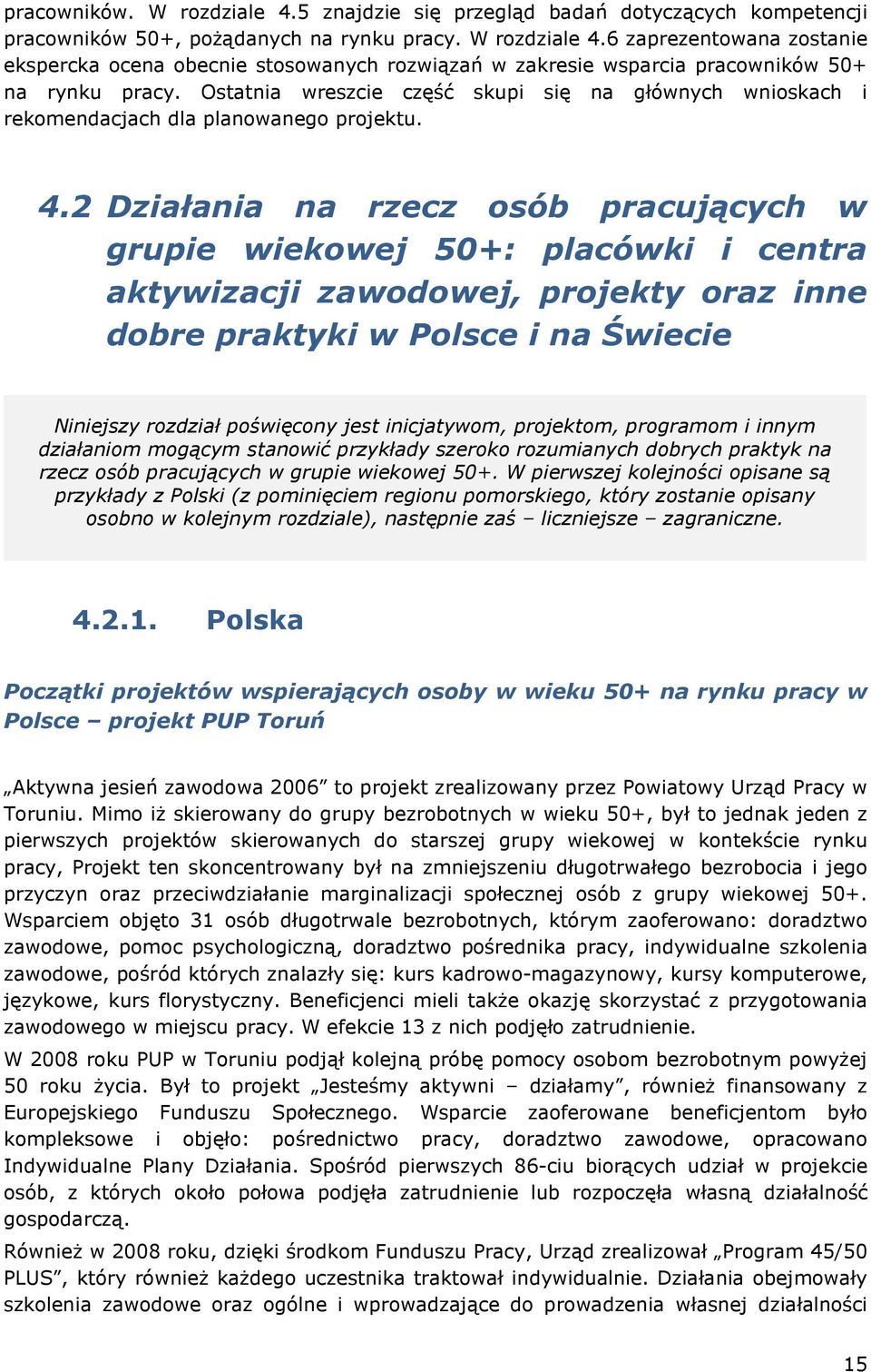 2 Działania na rzecz osób pracujących w grupie wiekowej 50+: placówki i centra aktywizacji zawodowej, projekty oraz inne dobre praktyki w Polsce i na Świecie Niniejszy rozdział poświęcony jest