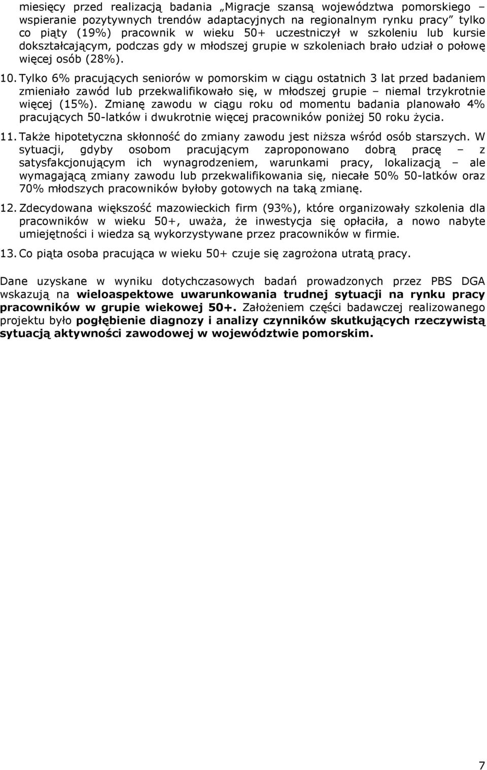 Tylko 6% pracujących seniorów w pomorskim w ciągu ostatnich 3 lat przed badaniem zmieniało zawód lub przekwalifikowało się, w młodszej grupie niemal trzykrotnie więcej (15%).