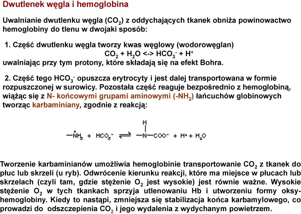Pozostała część reaguje bezpośrednio z hemoglobiną, wiążąc się z N- końcowymi grupami aminowymi (-NH 2 ) łańcuchów globinowych tworząc karbaminiany, zgodnie z reakcją: Tworzenie karbaminianów