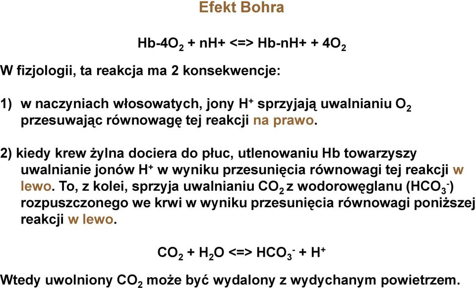 2) kiedy krew żylna dociera do płuc, utlenowaniu Hb towarzyszy uwalnianie jonów H + w wyniku przesunięcia równowagi tej reakcji w lewo.