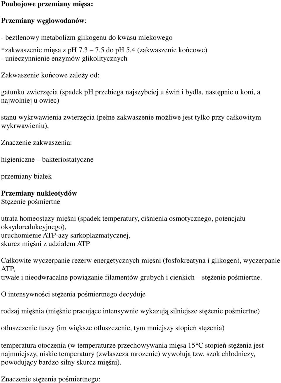 owiec) stanu wykrwawienia zwierzęcia (pełne zakwaszenie moŝliwe jest tylko przy całkowitym wykrwawieniu), Znaczenie zakwaszenia: higieniczne bakteriostatyczne przemiany białek Przemiany nukleotydów