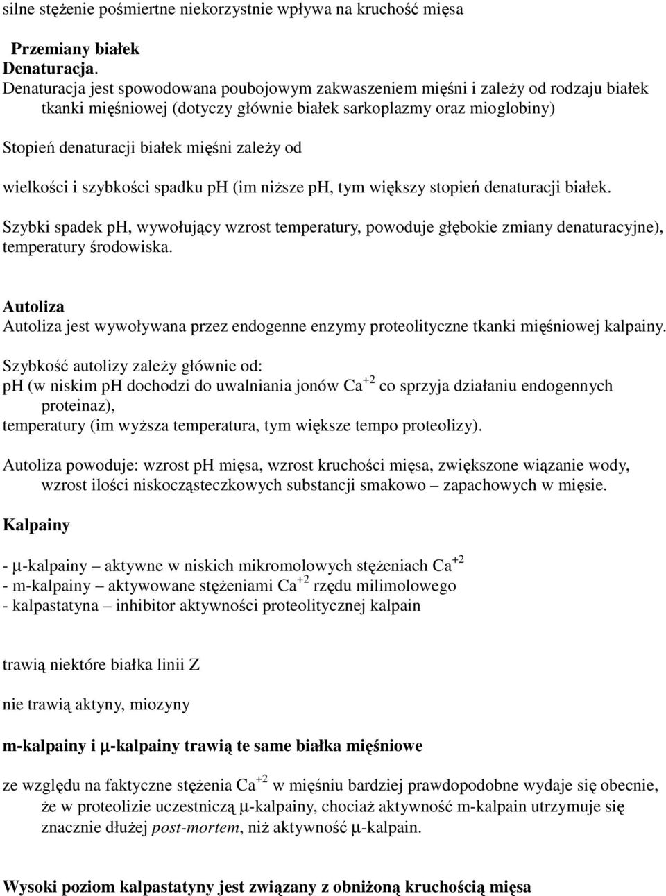 od wielkości i szybkości spadku ph (im niŝsze ph, tym większy stopień denaturacji białek.