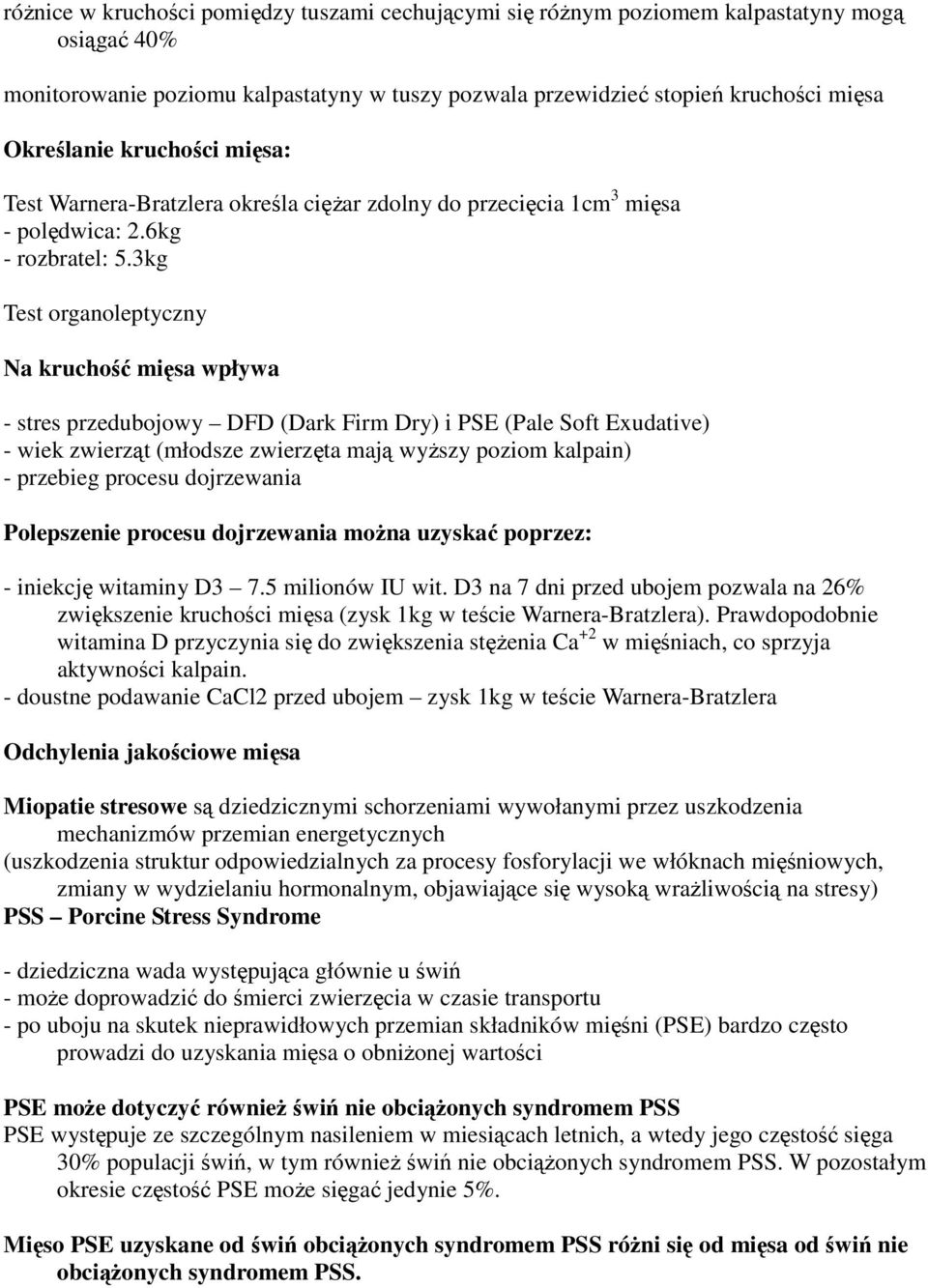 3kg Test organoleptyczny Na kruchość mięsa wpływa - stres przedubojowy DFD (Dark Firm Dry) i PSE (Pale Soft Exudative) - wiek zwierząt (młodsze zwierzęta mają wyŝszy poziom kalpain) - przebieg