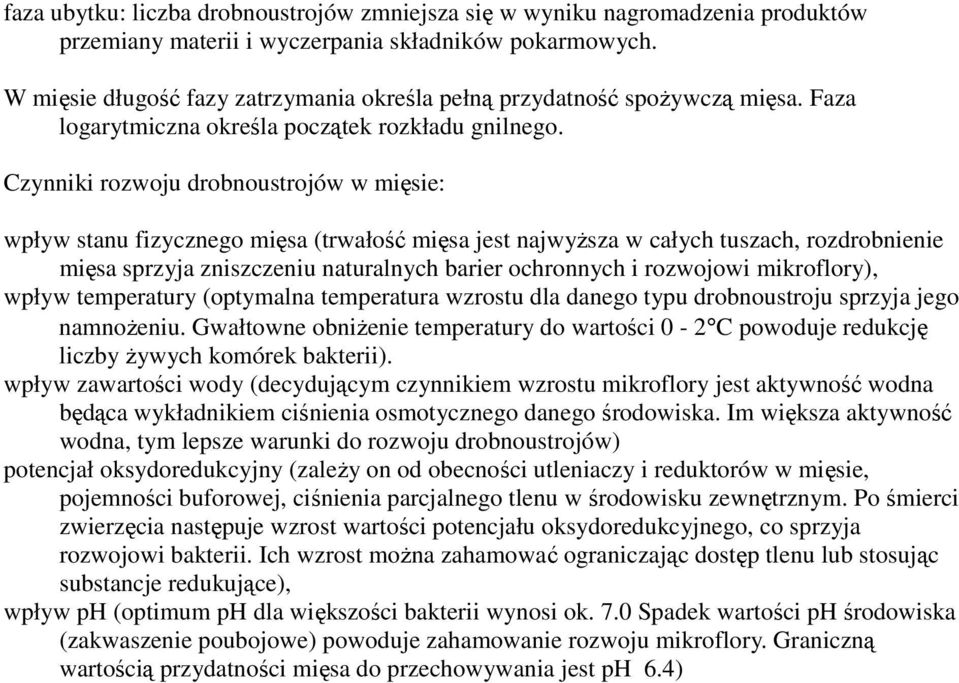 Czynniki rozwoju drobnoustrojów w mięsie: wpływ stanu fizycznego mięsa (trwałość mięsa jest najwyŝsza w całych tuszach, rozdrobnienie mięsa sprzyja zniszczeniu naturalnych barier ochronnych i