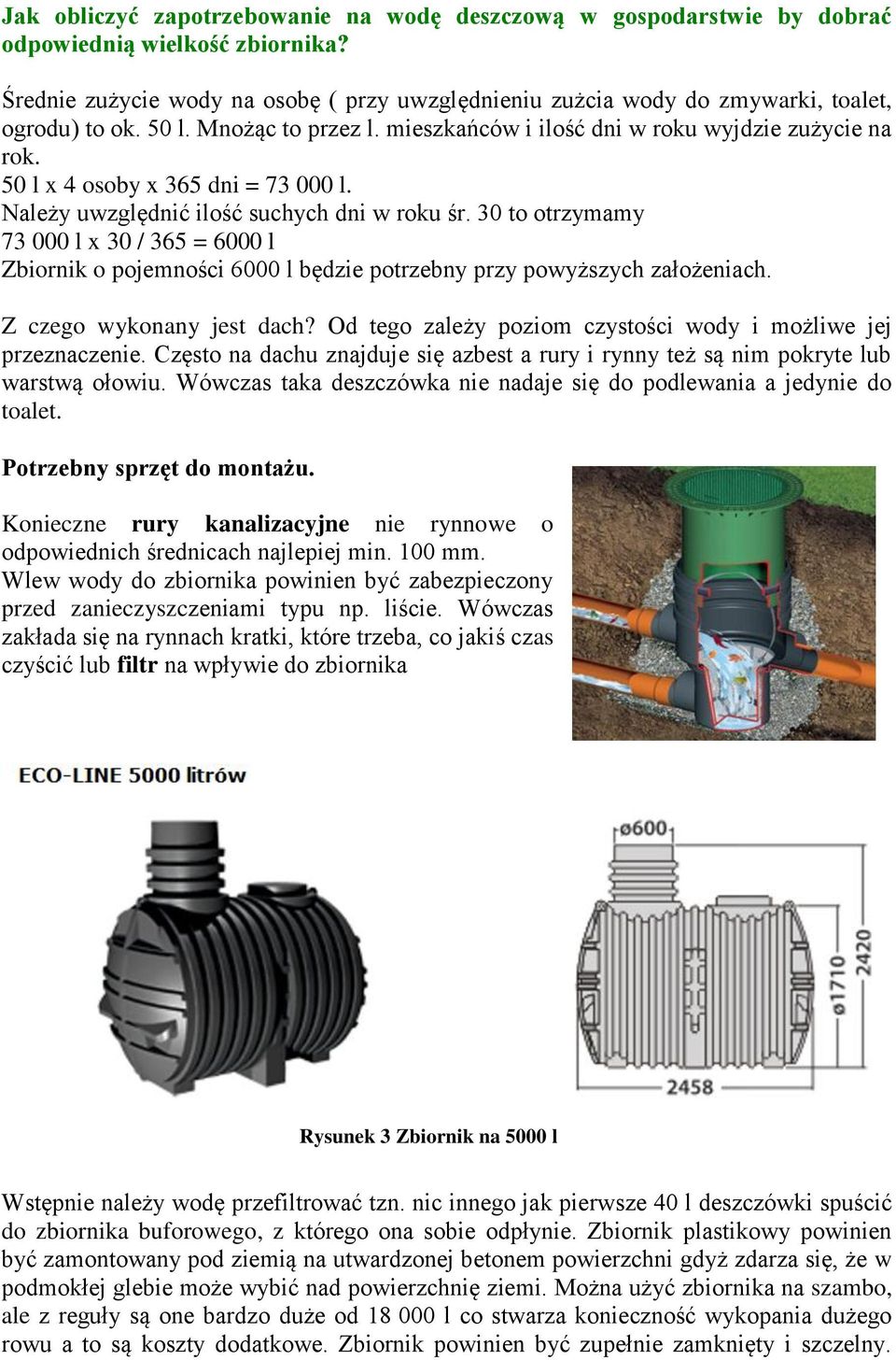 50 l x 4 osoby x 365 dni = 73 000 l. Należy uwzględnić ilość suchych dni w roku śr.