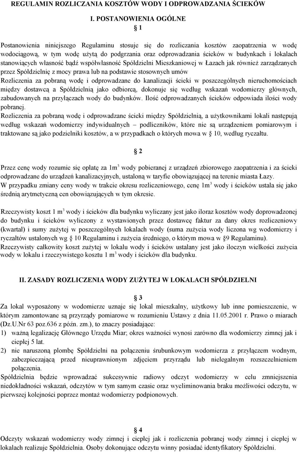 lokalach stanowiących własność bądź współwłasność Spółdzielni Mieszkaniowej w Łazach jak również zarządzanych przez Spółdzielnię z mocy prawa lub na podstawie stosownych umów Rozliczenia za pobraną