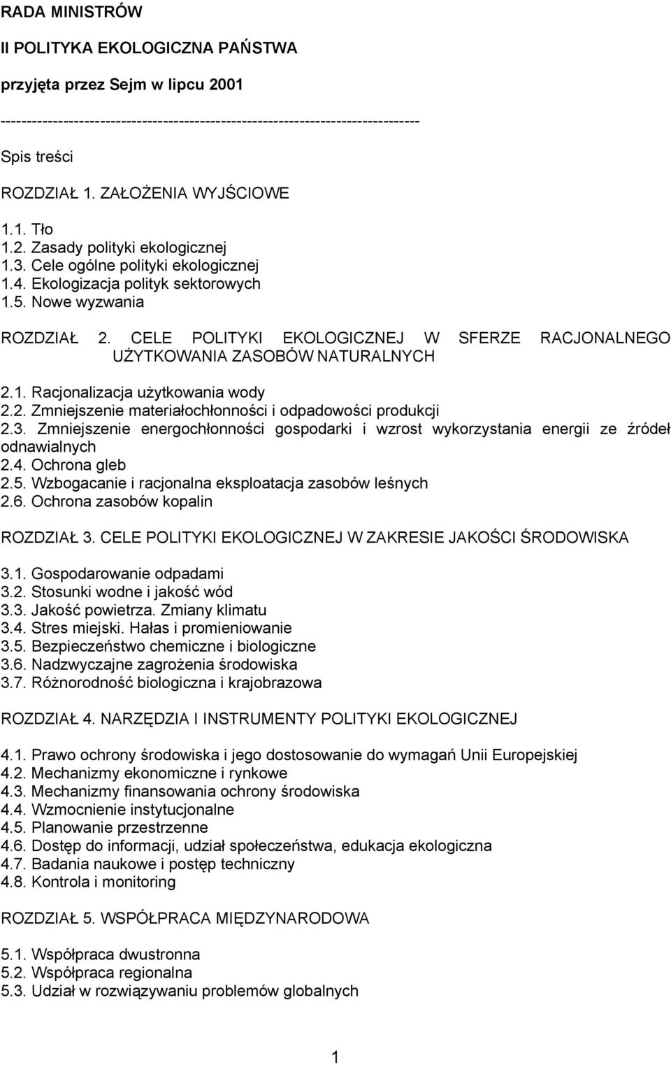 CELE POLITYKI EKOLOGICZNEJ W SFERZE RACJONALNEGO UŻYTKOWANIA ZASOBÓW NATURALNYCH 2.1. Racjonalizacja użytkowania wody 2.2. Zmniejszenie materiałochłonności i odpadowości produkcji 2.3.