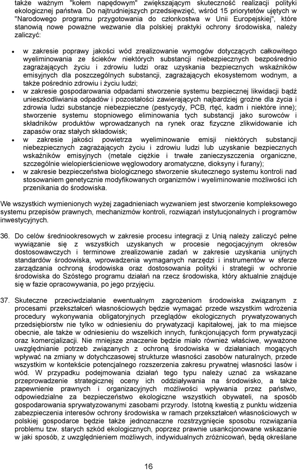 ochrony środowiska, należy zaliczyć: w zakresie poprawy jakości wód zrealizowanie wymogów dotyczących całkowitego wyeliminowania ze ścieków niektórych substancji niebezpiecznych bezpośrednio