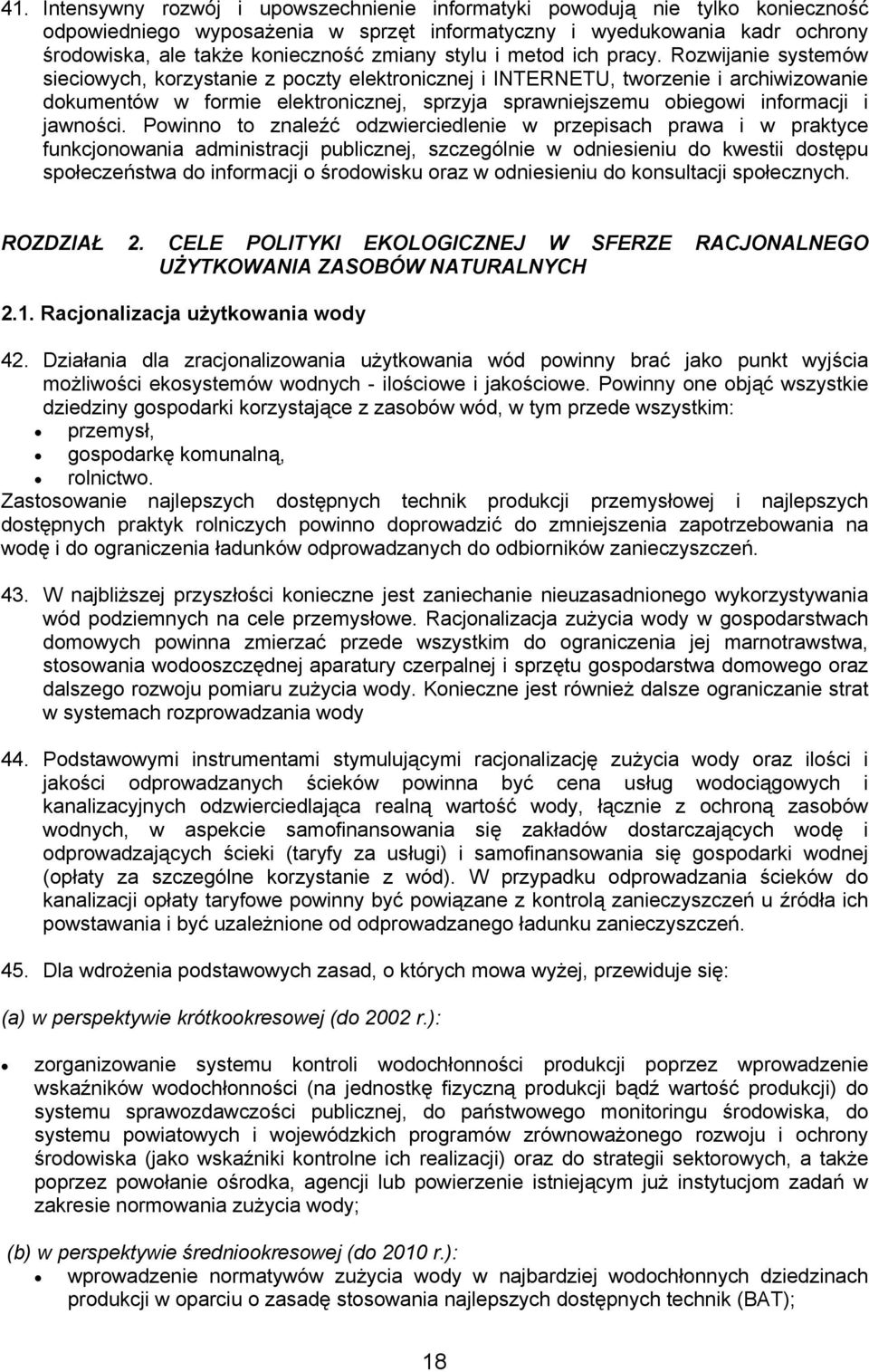 Rozwijanie systemów sieciowych, korzystanie z poczty elektronicznej i INTERNETU, tworzenie i archiwizowanie dokumentów w formie elektronicznej, sprzyja sprawniejszemu obiegowi informacji i jawności.