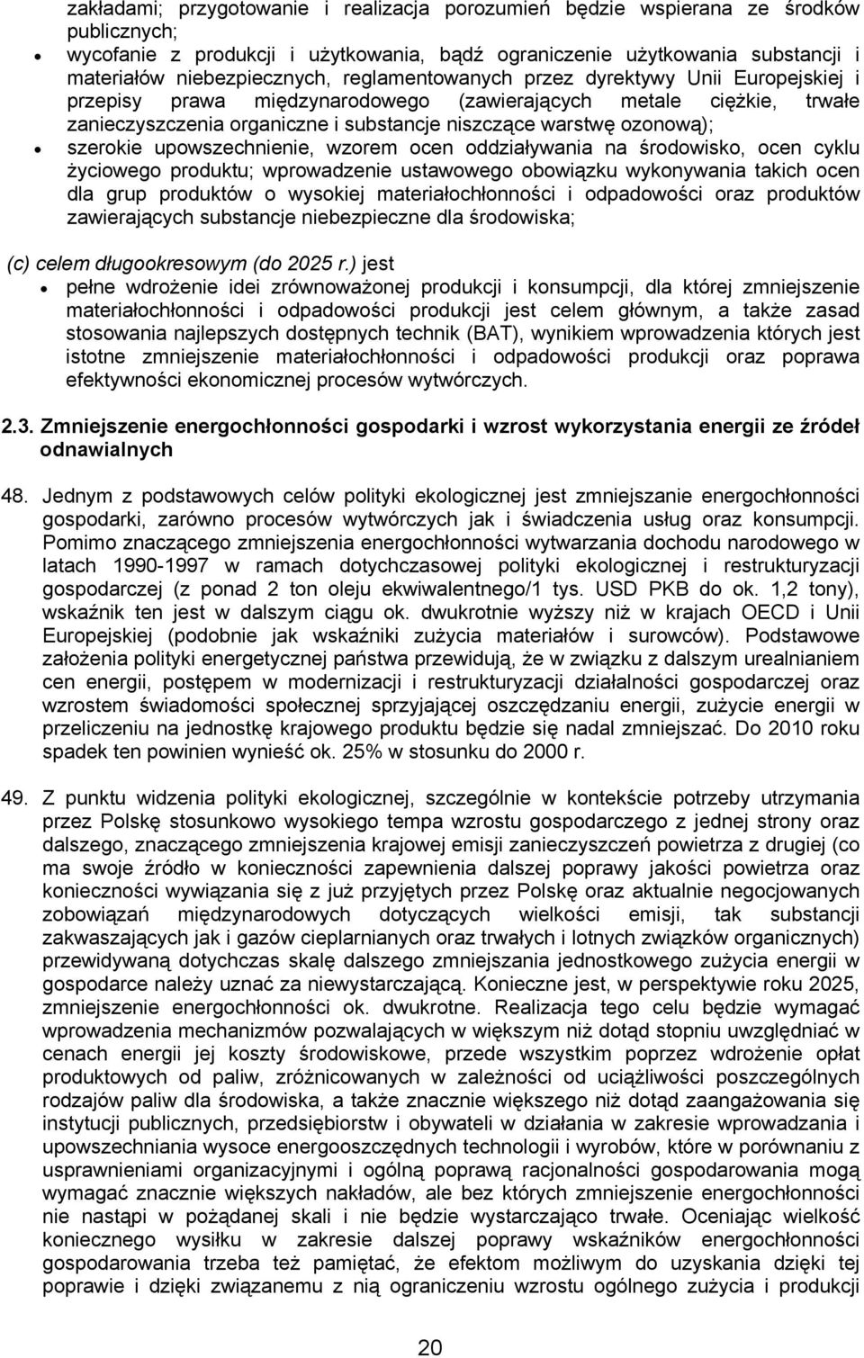 szerokie upowszechnienie, wzorem ocen oddziaływania na środowisko, ocen cyklu życiowego produktu; wprowadzenie ustawowego obowiązku wykonywania takich ocen dla grup produktów o wysokiej