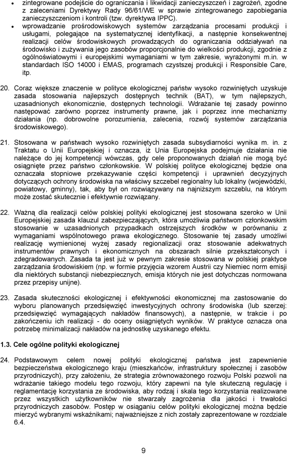 wprowadzanie prośrodowiskowych systemów zarządzania procesami produkcji i usługami, polegające na systematycznej identyfikacji, a następnie konsekwentnej realizacji celów środowiskowych prowadzących