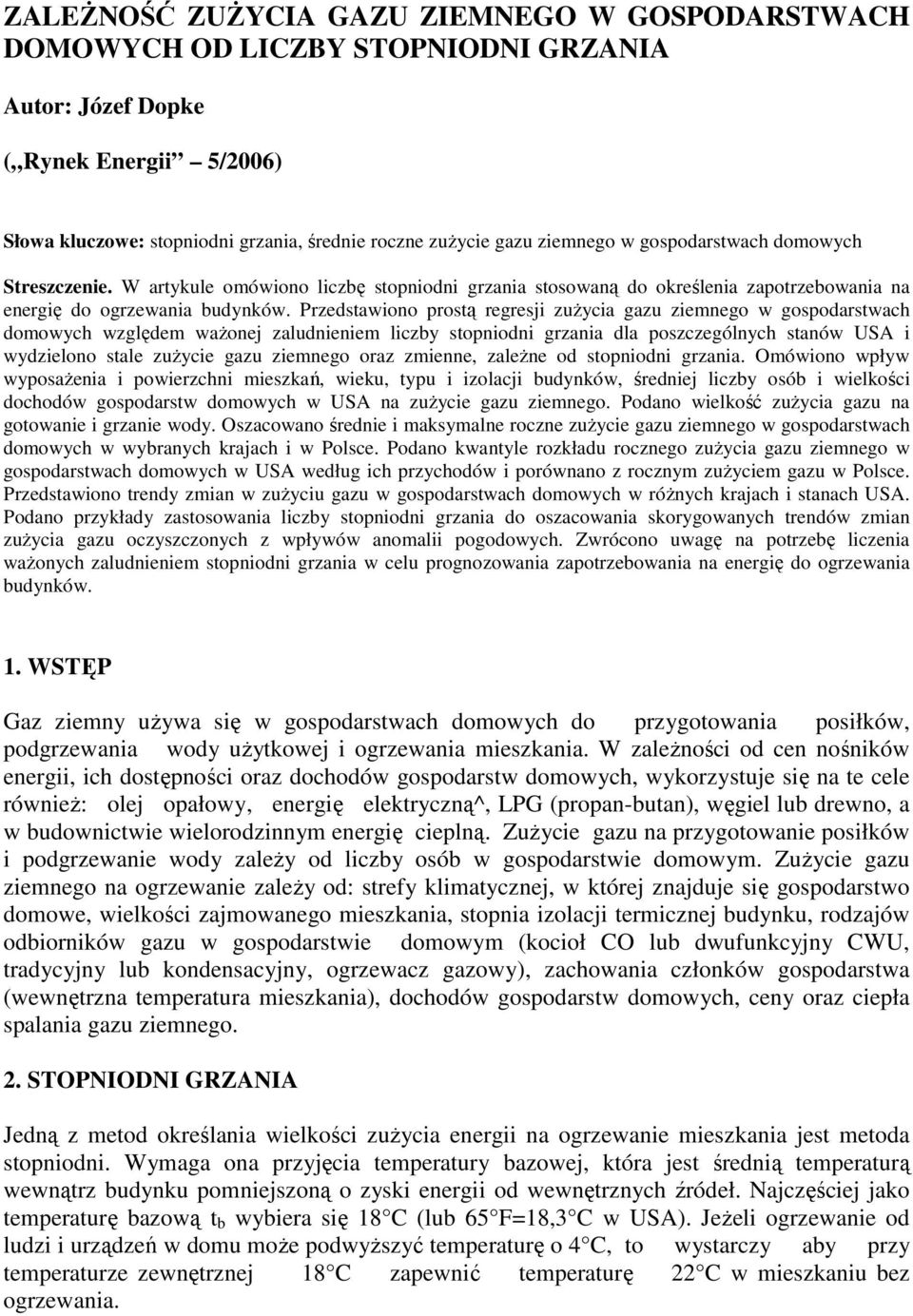 Przedstawiono prostą regresji zuŝycia gazu ziemnego w gospodarstwach domowych względem waŝonej zaludnieniem liczby stopniodni grzania dla poszczególnych stanów USA i wydzielono stale zuŝycie gazu