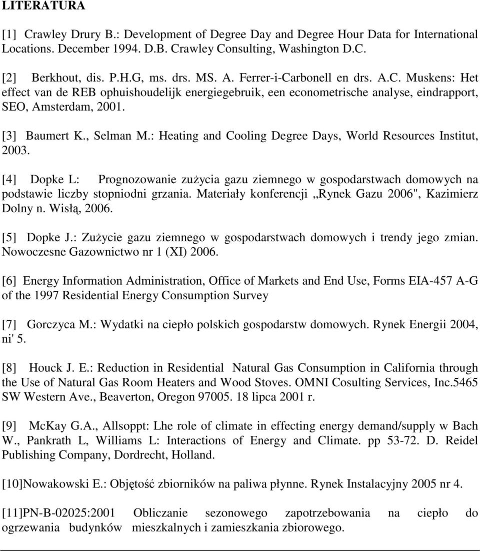 : Heating and Cooling Degree Days, World Resources Institut, 2003. [4] Dopke L: Prognozowanie zuŝycia gazu ziemnego w gospodarstwach domowych na podstawie liczby stopniodni grzania.