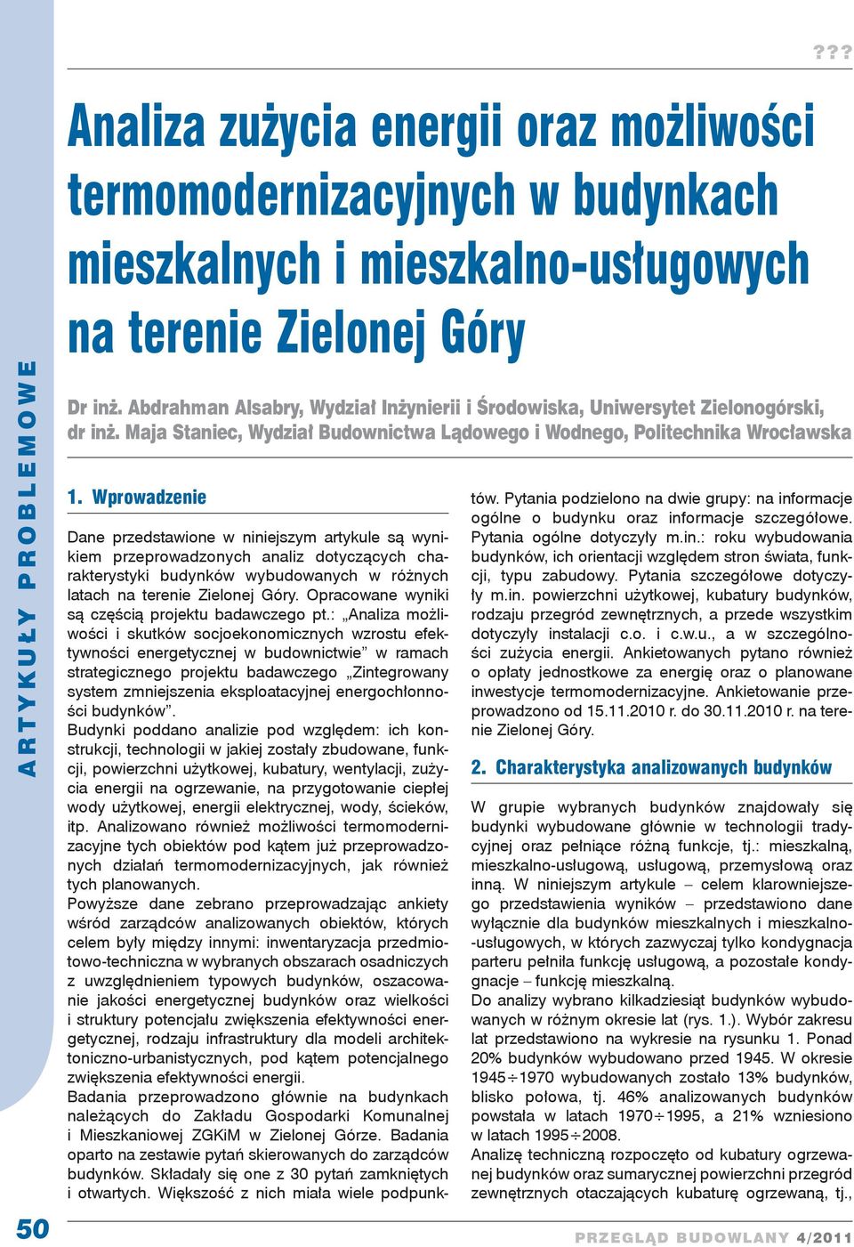 Wprowadzenie Dane przedstawione w niniejszym artykule są wynikiem przeprowadzonych analiz dotyczących charakterystyki budynków wybudowanych w różnych latach na terenie Zielonej Góry.