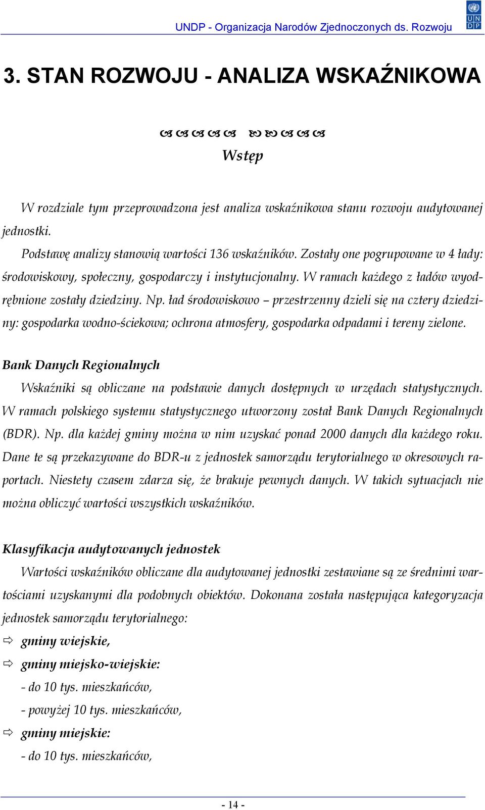 ład środowiskowo przestrzenny dzieli się na cztery dziedziny: gospodarka wodno-ściekowa; ochrona atmosfery, gospodarka odpadami i tereny zielone.