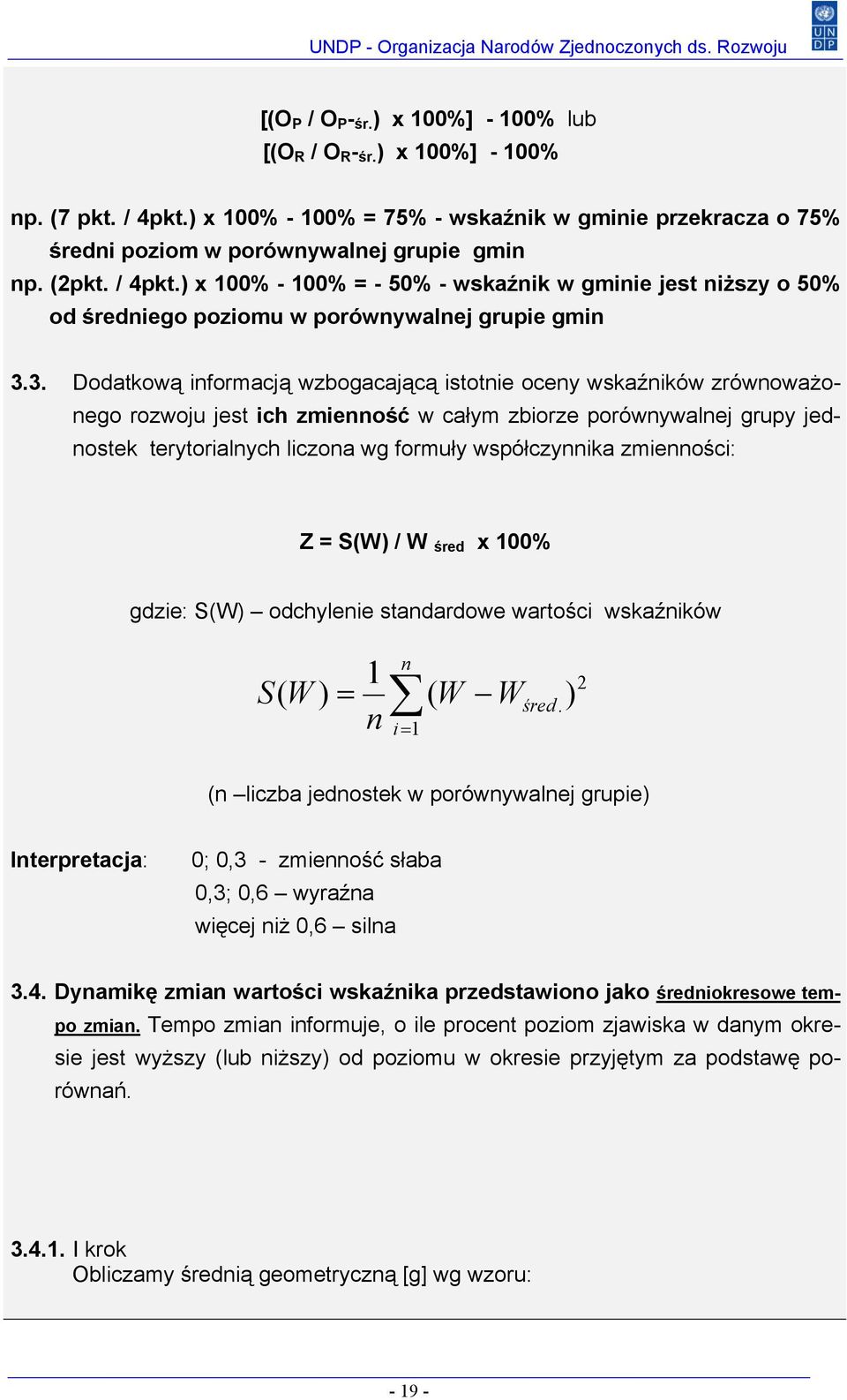 3. Dodatkową informacją wzbogacającą istotnie oceny wskaźników zrównoważonego rozwoju jest ich zmienność w całym zbiorze porównywalnej grupy jednostek terytorialnych liczona wg formuły współczynnika