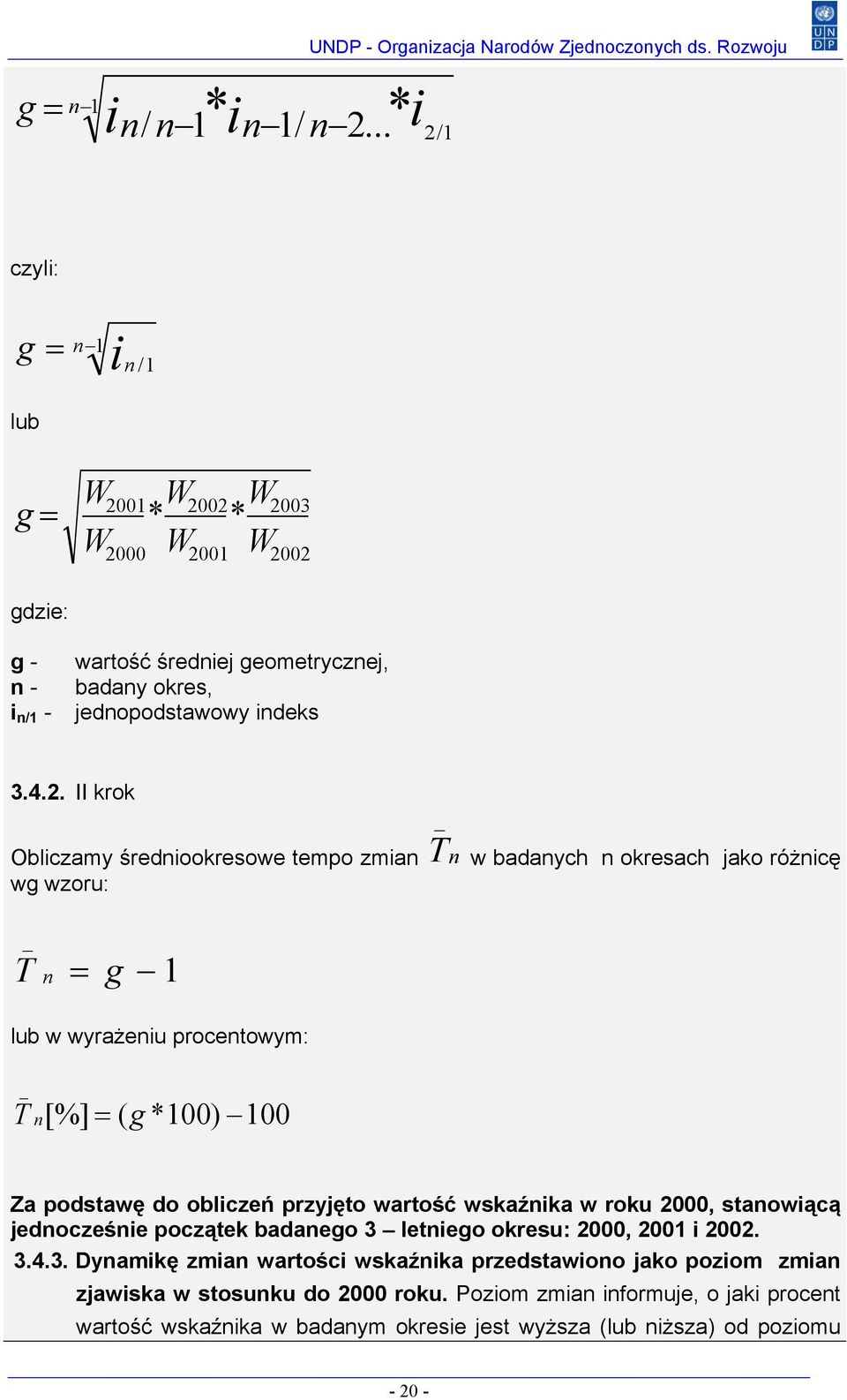 01 2002 * * 2000 W W 2001 W W 2003 2002 gdzie: g - n - i n/1 - wartość średniej geometrycznej, badany okres, jednopodstawowy indeks 3.4.2. II krok Oblicza my średniookresowe tempo zmian T _ n w