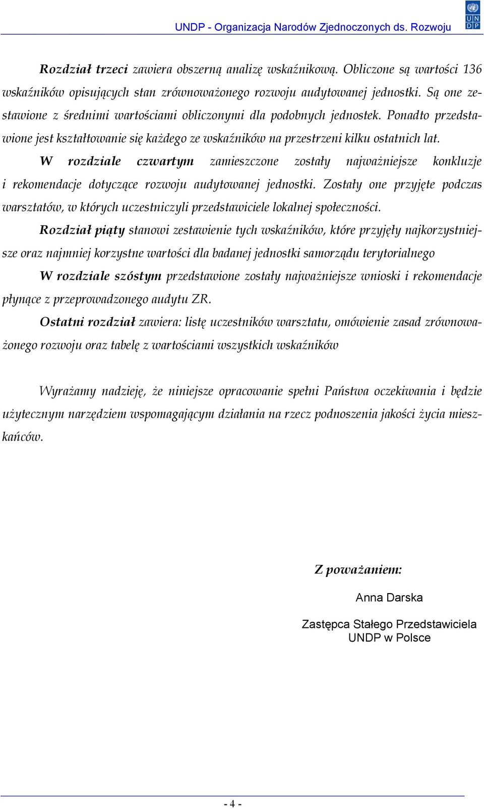 W rozdziale czwartym zamieszczone zostały najważniejsze konkluzje i rekomendacje dotyczące rozwoju audytowanej jednostki.