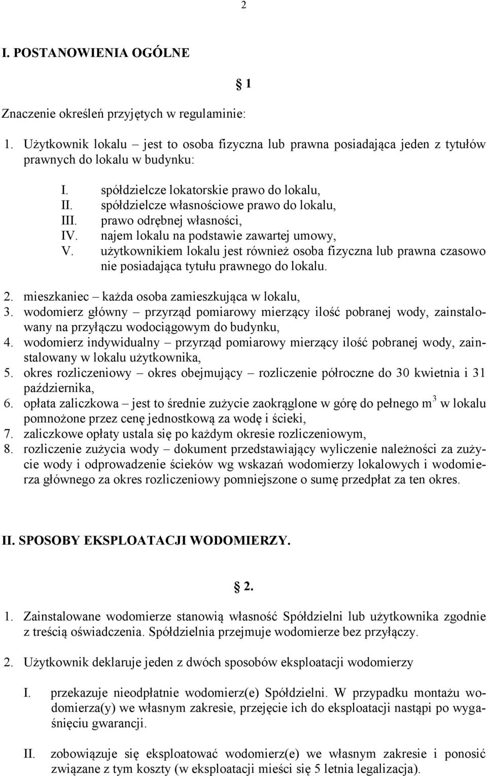 użytkownikiem lokalu jest również osoba fizyczna lub prawna czasowo nie posiadająca tytułu prawnego do lokalu. 2. mieszkaniec każda osoba zamieszkująca w lokalu, 3.