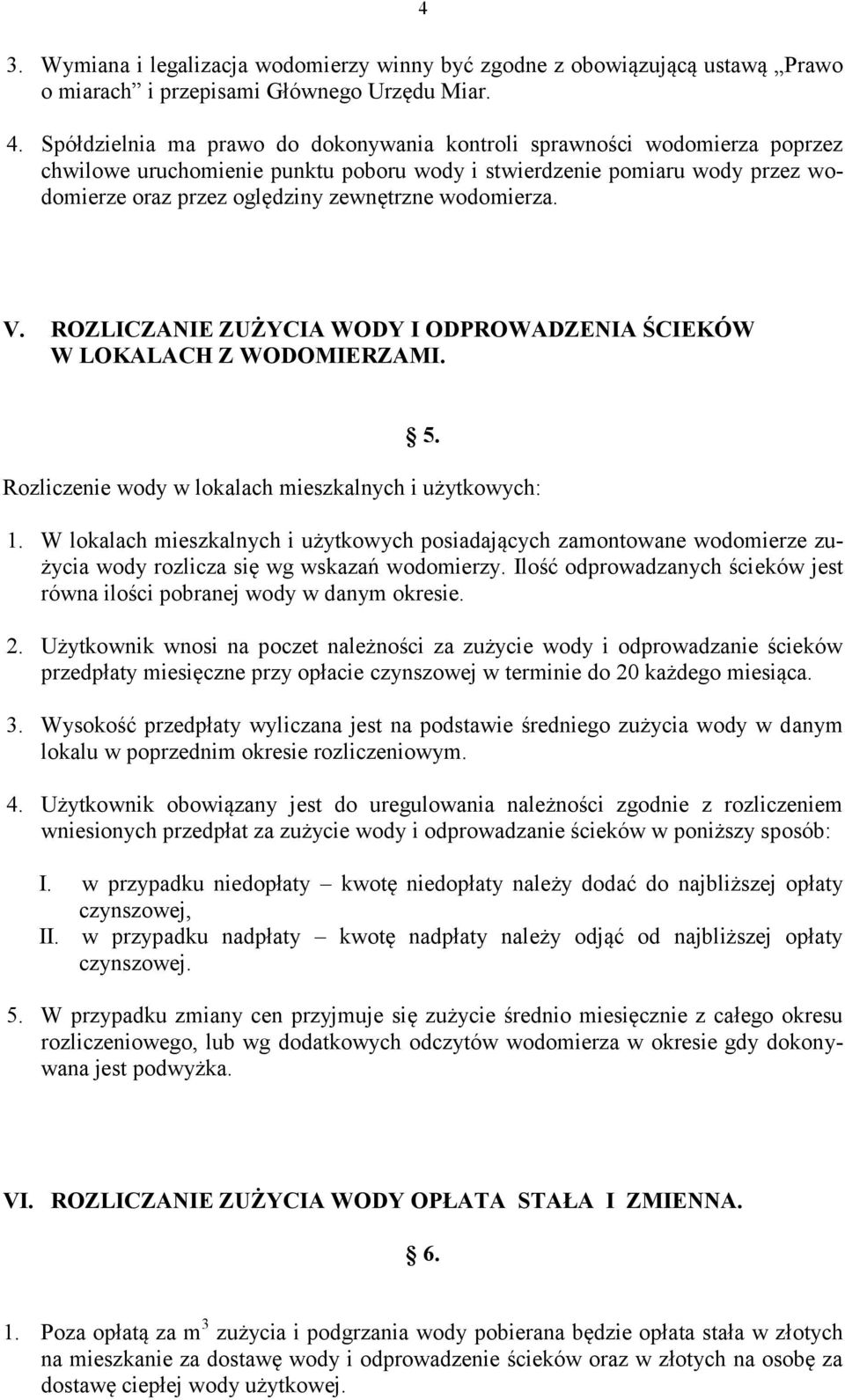 wodomierza. V. ROZLICZANIE ZUŻYCIA WODY I ODPROWADZENIA ŚCIEKÓW W LOKALACH Z WODOMIERZAMI. 5. Rozliczenie wody w lokalach mieszkalnych i użytkowych: 1.