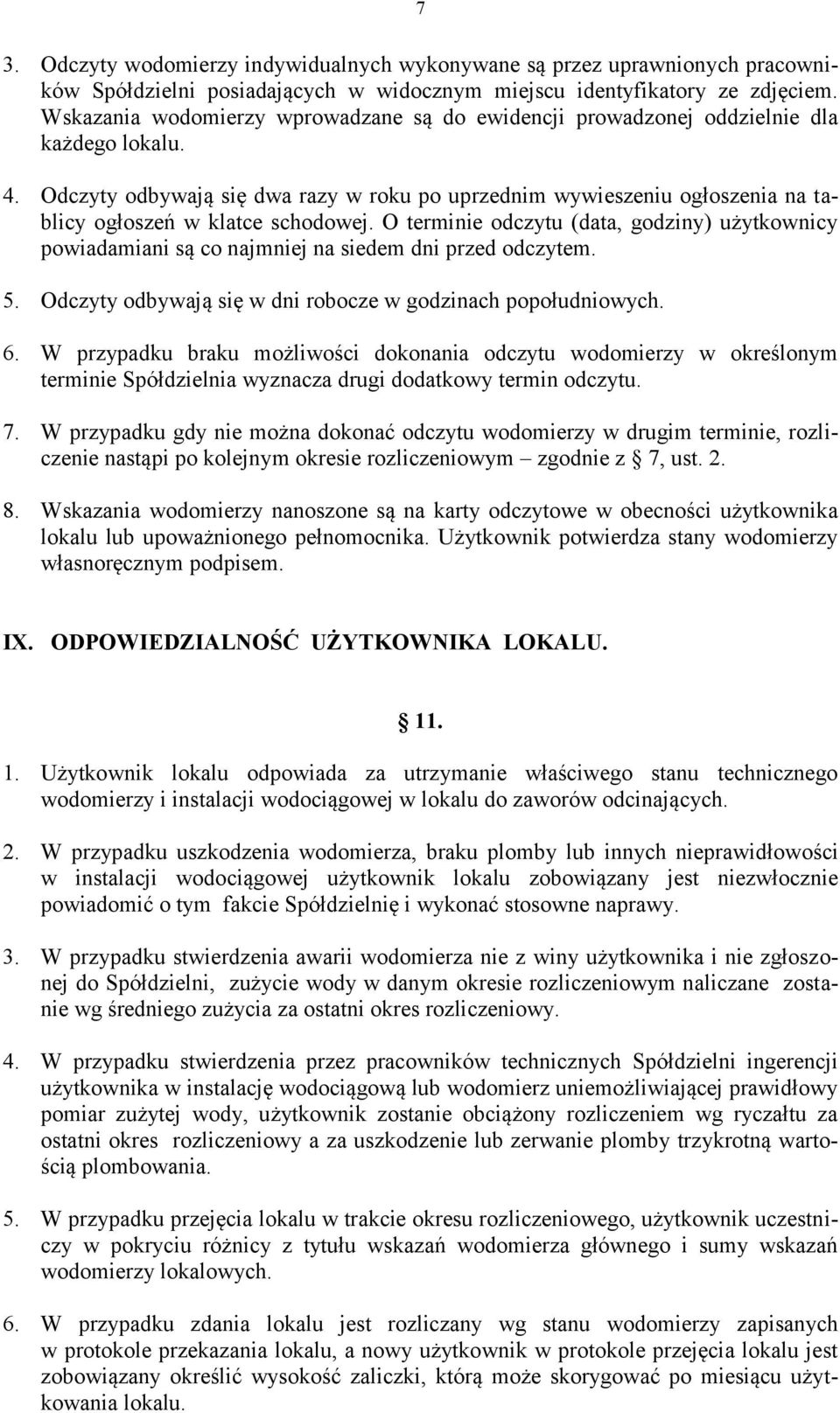 Odczyty odbywają się dwa razy w roku po uprzednim wywieszeniu ogłoszenia na tablicy ogłoszeń w klatce schodowej.