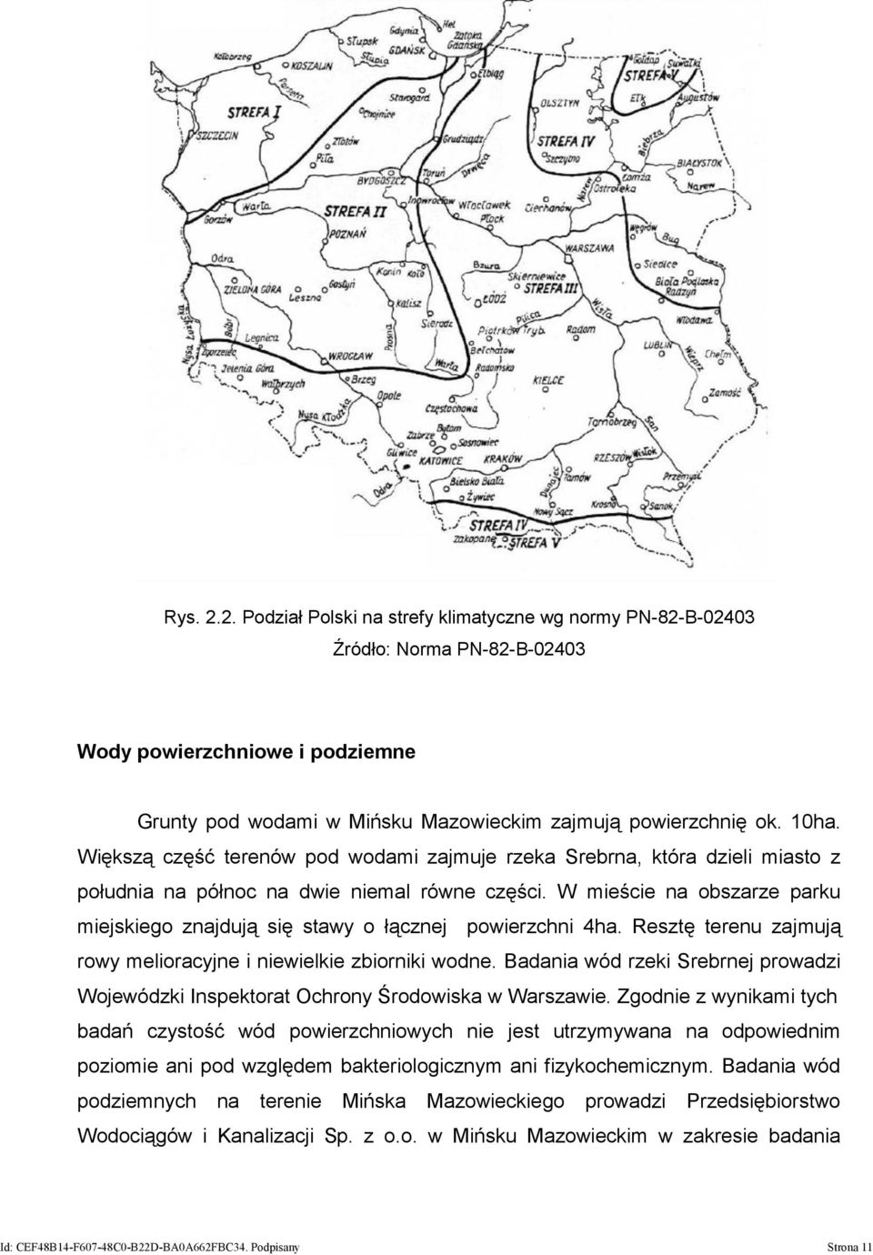 W mieście na obszarze parku miejskiego znajdują się stawy o łącznej powierzchni 4ha. Resztę terenu zajmują rowy melioracyjne i niewielkie zbiorniki wodne.