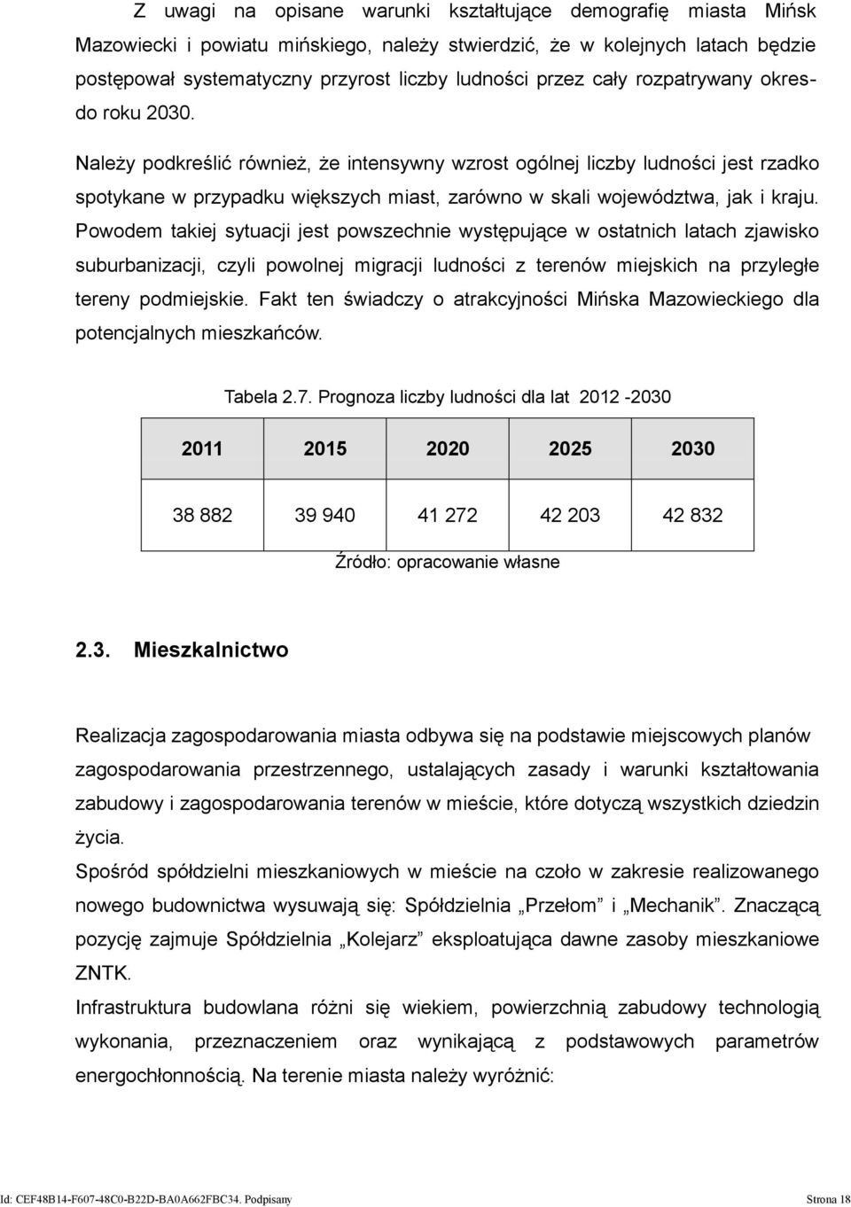 Należy podkreślić również, że intensywny wzrost ogólnej liczby ludności jest rzadko spotykane w przypadku większych miast, zarówno w skali województwa, jak i kraju.