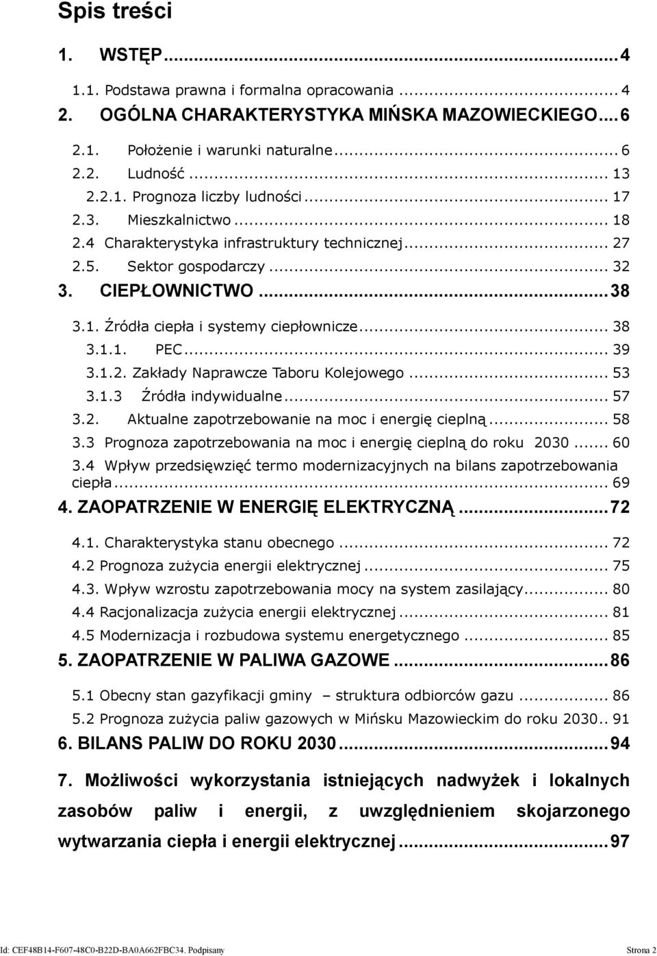 .. 39 3.1.2. Zakłady Naprawcze Taboru Kolejowego... 53 3.1.3 Źródła indywidualne... 57 3.2. Aktualne zapotrzebowanie na moc i energię cieplną... 58 3.