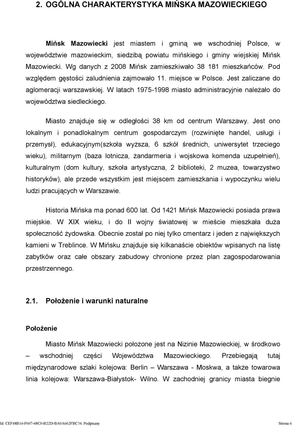 W latach 1975-1998 miasto administracyjnie należało do województwa siedleckiego. Miasto znajduje się w odległości 38 km od centrum Warszawy.