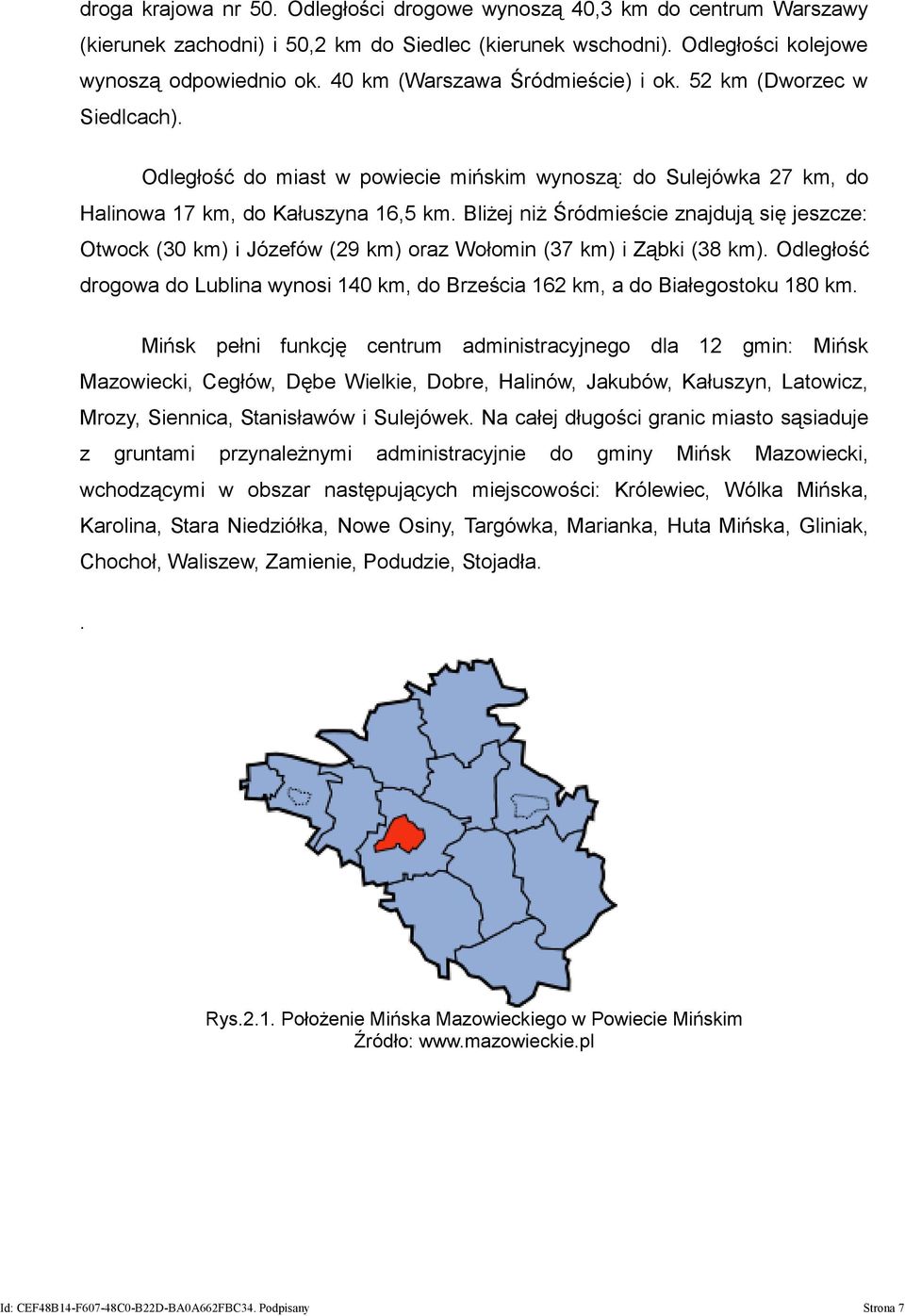 Bliżej niż Śródmieście znajdują się jeszcze: Otwock (30 km) i Józefów (29 km) oraz Wołomin (37 km) i Ząbki (38 km).