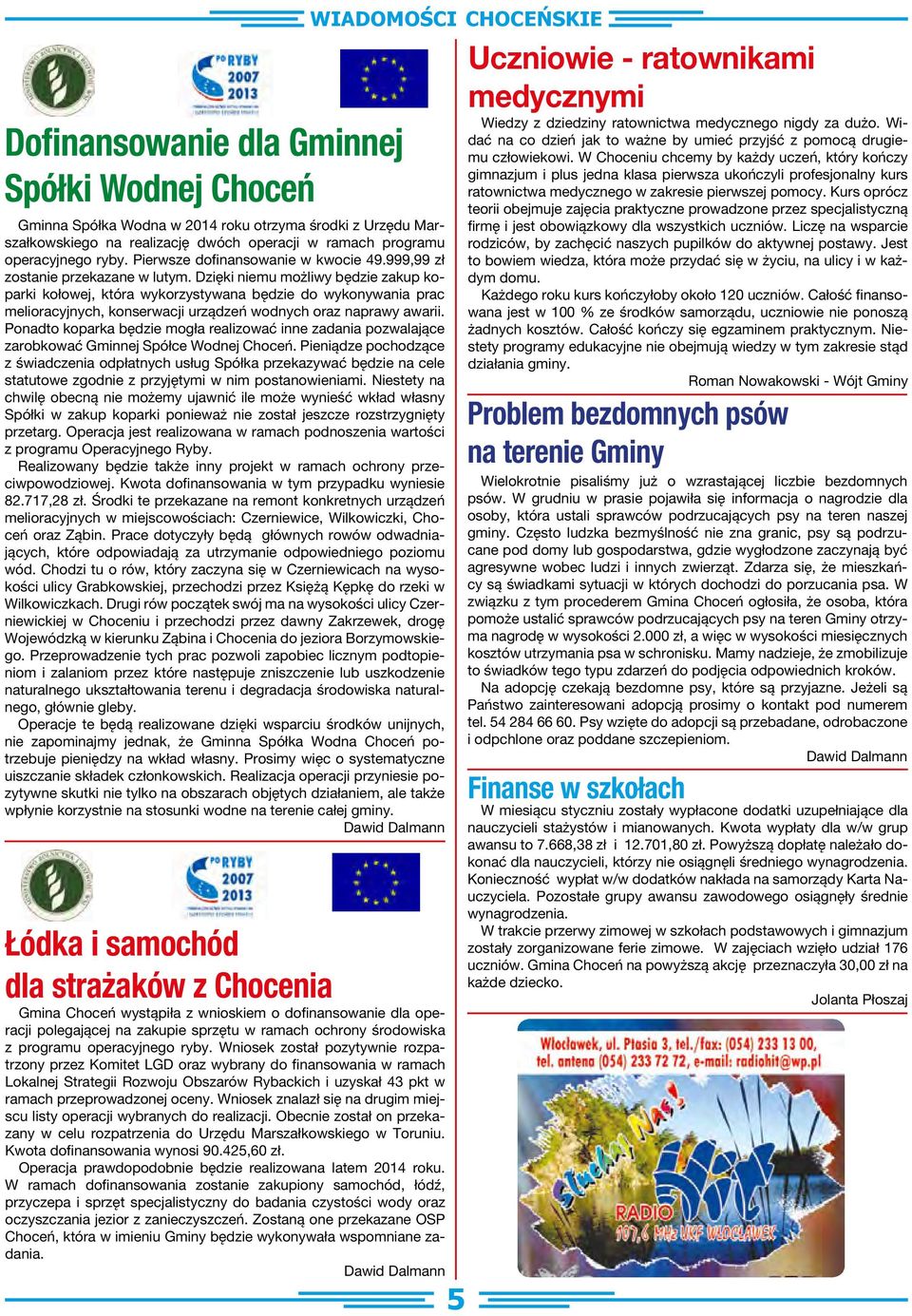 Dzięki niemu możliwy będzie zakup koparki kołowej, która wykorzystywana będzie do wykonywania prac melioracyjnych, konserwacji urządzeń wodnych oraz naprawy awarii.