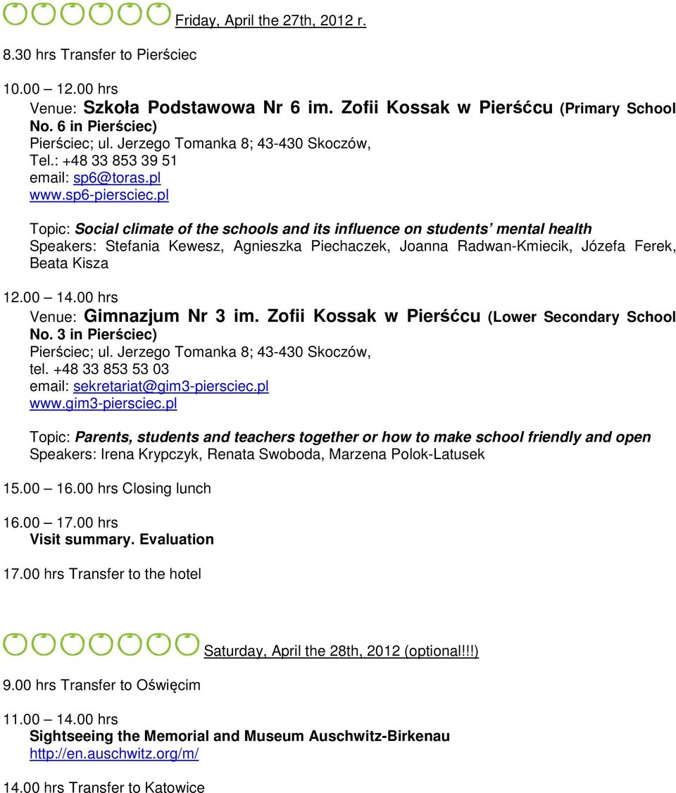 pl Topic: Social climate of the schools and its influence on students mental health Speakers: Stefania Kewesz, Agnieszka Piechaczek, Joanna Radwan-Kmiecik, Józefa Ferek, Beata Kisza 12.00 14.