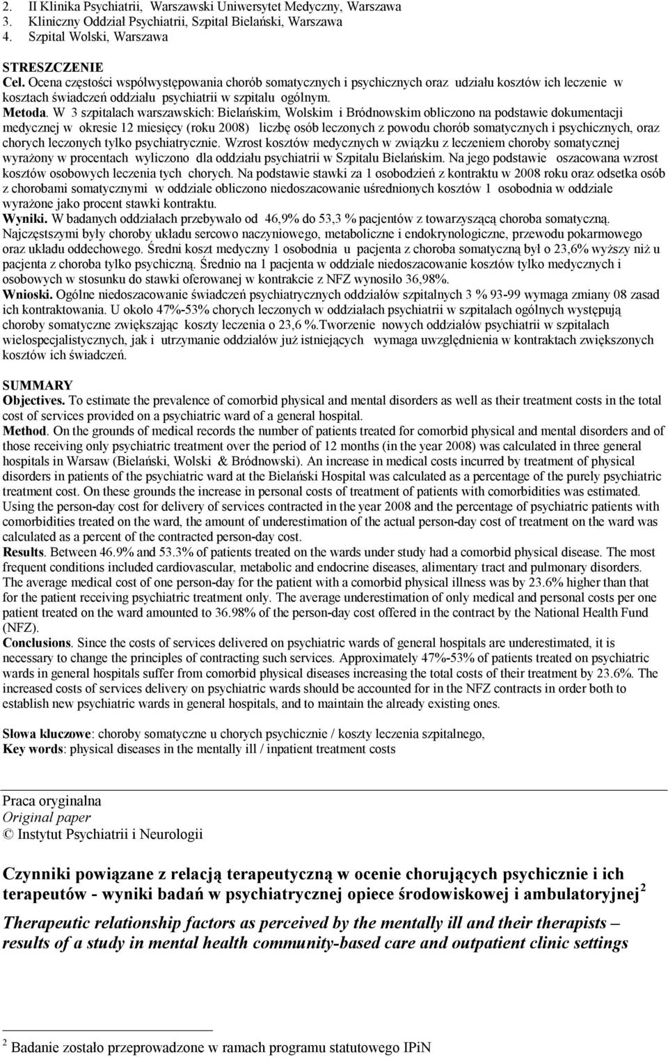 W 3 szpitalach warszawskich: Bielańskim, Wolskim i Bródnowskim obliczono na podstawie dokumentacji medycznej w okresie 12 miesięcy (roku 2008) liczbę osób leczonych z powodu chorób somatycznych i