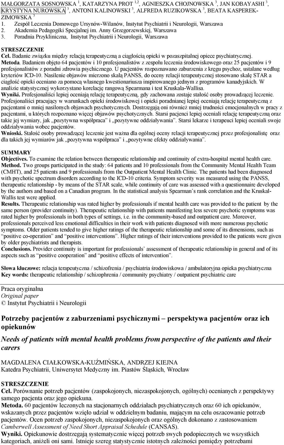 Poradnia Przykliniczna, Instytut Psychiatrii i Neurologii, Warszawa Cel. Badanie związku między relacją terapeutyczną a ciągłością opieki w pozaszpitalnej opiece psychiatrycznej. Metoda.