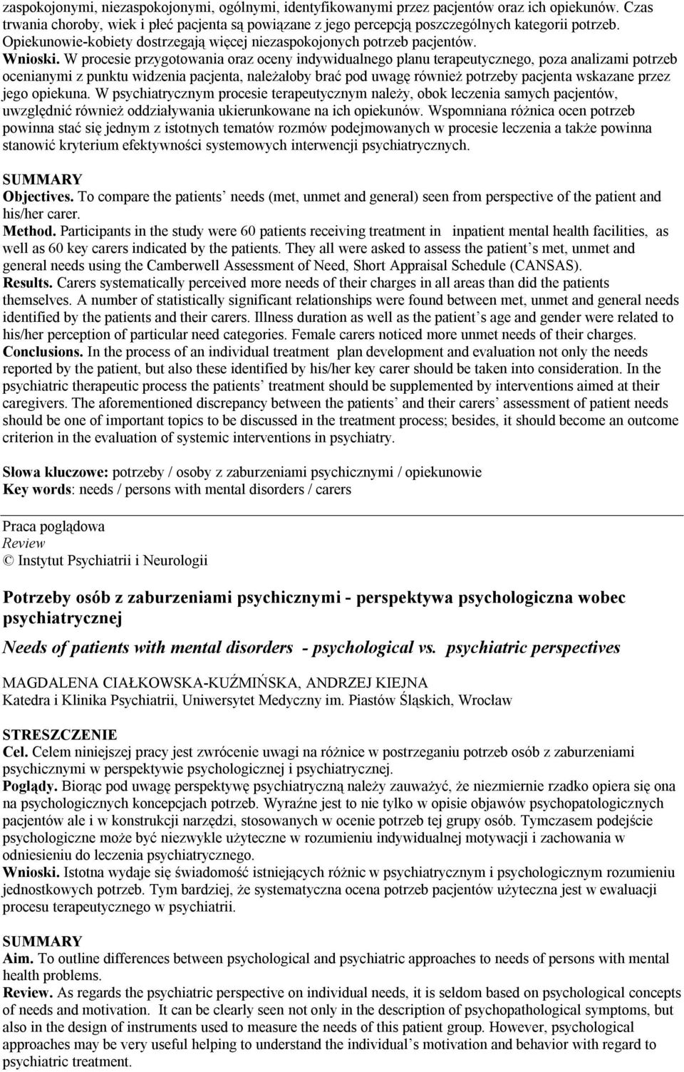 W procesie przygotowania oraz oceny indywidualnego planu terapeutycznego, poza analizami potrzeb ocenianymi z punktu widzenia pacjenta, należałoby brać pod uwagę również potrzeby pacjenta wskazane