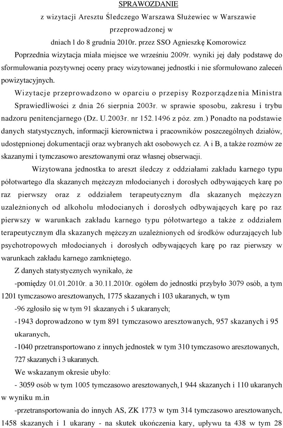 wyniki jej dały podstawę do sformułowania pozytywnej oceny pracy wizytowanej jednostki i nie sformułowano zaleceń powizytacyjnych.