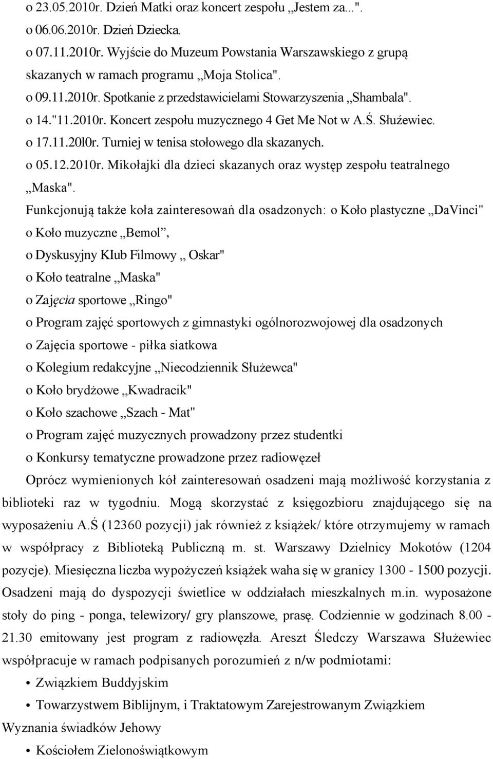 Turniej w tenisa stołowego dla skazanych. o 05.12.2010r. Mikołajki dla dzieci skazanych oraz występ zespołu teatralnego Maska".