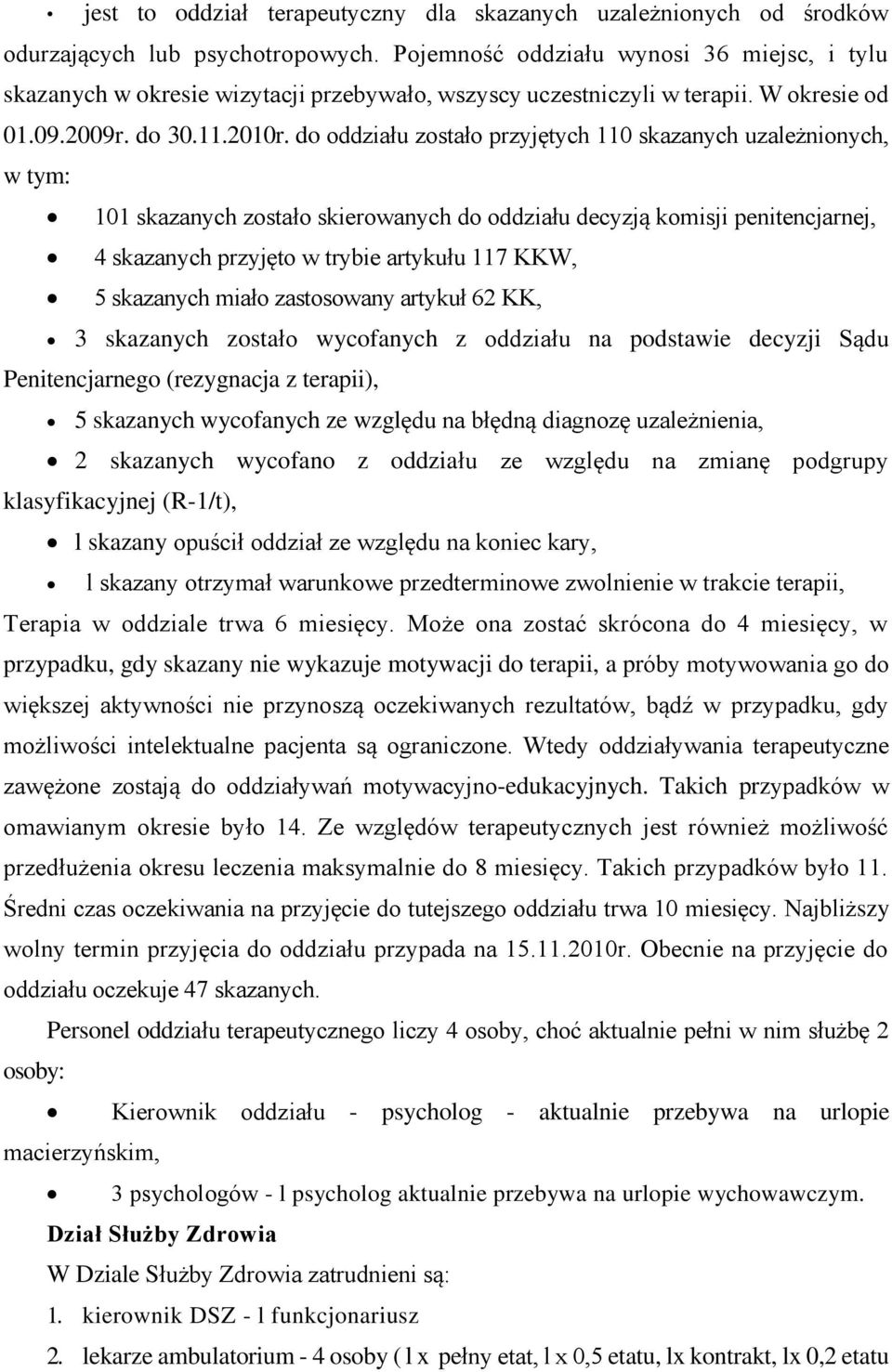 do oddziału zostało przyjętych 110 skazanych uzależnionych, w tym: 101 skazanych zostało skierowanych do oddziału decyzją komisji penitencjarnej, 4 skazanych przyjęto w trybie artykułu 117 KKW, 5