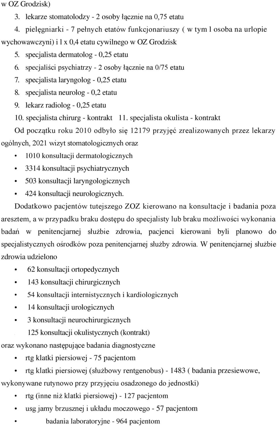 specjaliści psychiatrzy - 2 osoby łącznie na 0/75 etatu 7. specjalista laryngolog - 0,25 etatu 8. specjalista neurolog - 0,2 etatu 9. lekarz radiolog - 0,25 etatu 10.