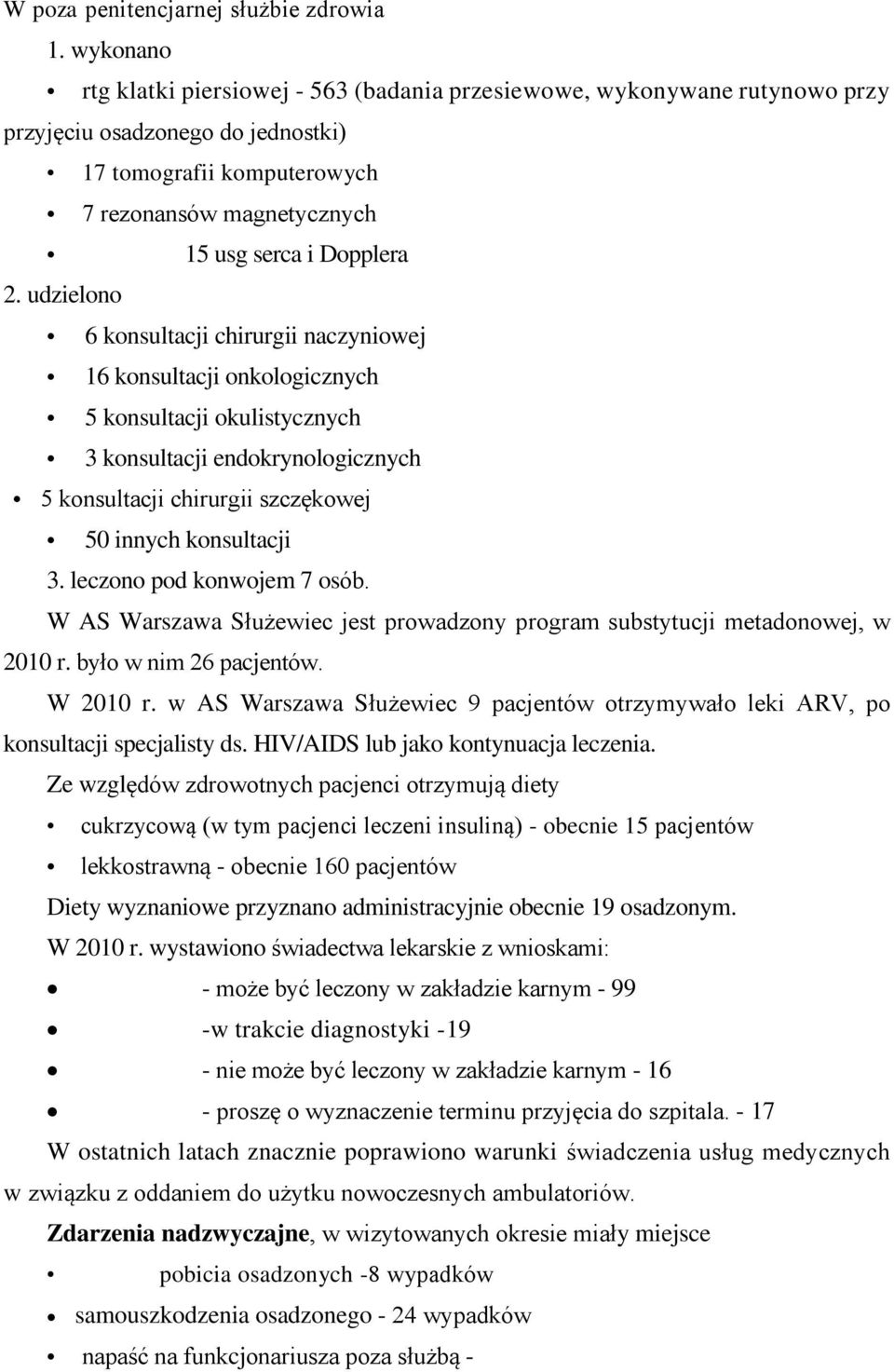 udzielono 6 konsultacji chirurgii naczyniowej 16 konsultacji onkologicznych 5 konsultacji okulistycznych 3 konsultacji endokrynologicznych 5 konsultacji chirurgii szczękowej 50 innych konsultacji 3.