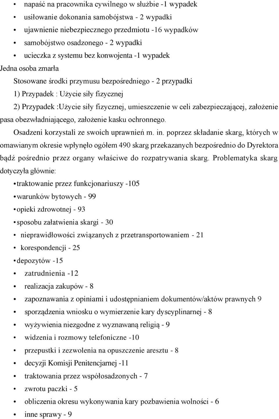 celi zabezpieczającej, założenie pasa obezwładniającego, założenie kasku ochronnego. Osadzeni korzystali ze swoich uprawnień m. in.