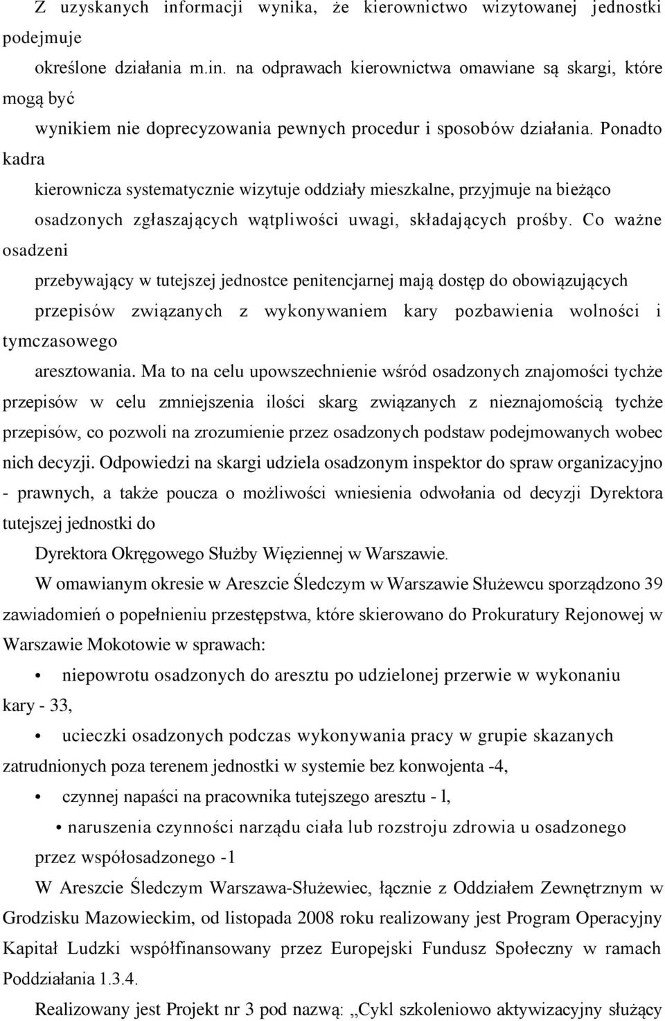 Co ważne osadzeni przebywający w tutejszej jednostce penitencjarnej mają dostęp do obowiązujących przepisów związanych z wykonywaniem kary pozbawienia wolności i tymczasowego aresztowania.