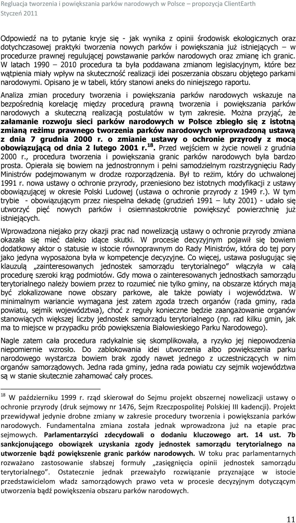 W latach 1990 2010 procedura ta była poddawana zmianom legislacyjnym, które bez wątpienia miały wpływ na skuteczność realizacji idei poszerzania obszaru objętego parkami narodowymi.