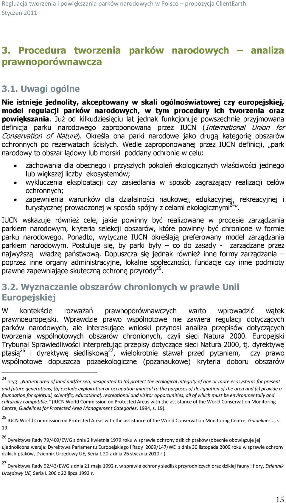 Już od kilkudziesięciu lat jednak funkcjonuje powszechnie przyjmowana definicja parku narodowego zaproponowana przez IUCN (International Union for Conservation of Nature).