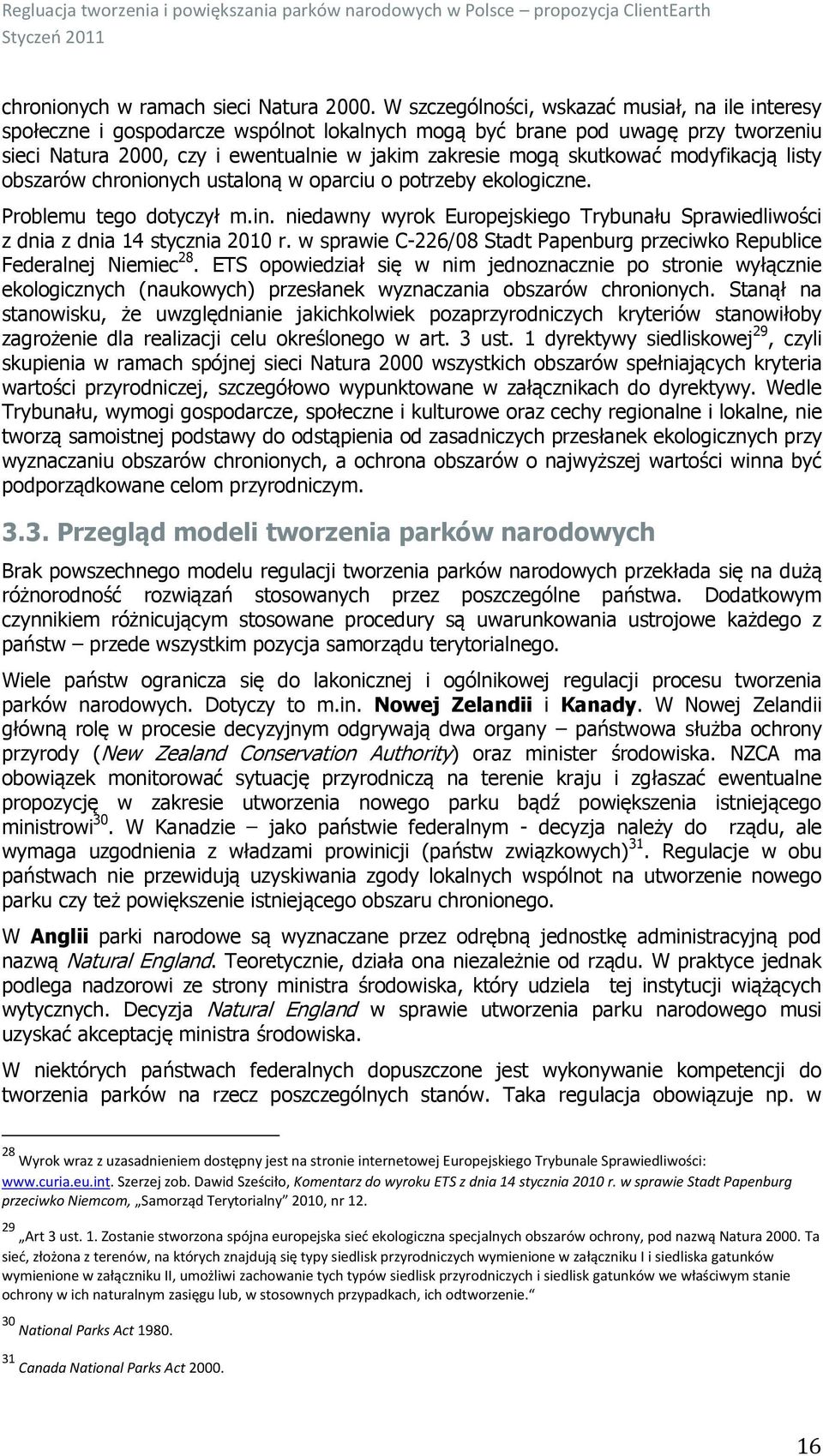 skutkować modyfikacją listy obszarów chronionych ustaloną w oparciu o potrzeby ekologiczne. Problemu tego dotyczył m.in.