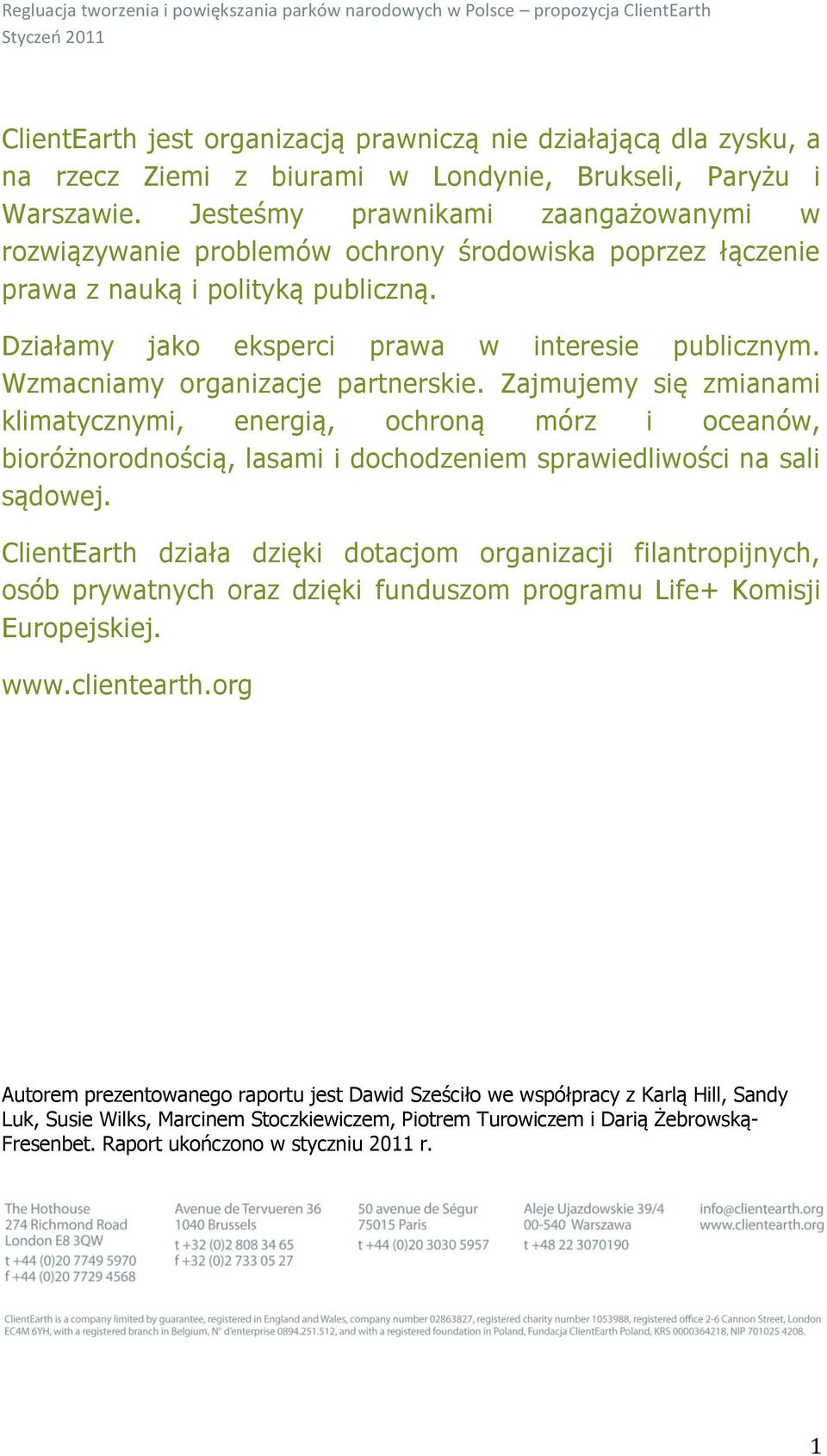 Wzmacniamy organizacje partnerskie. Zajmujemy się zmianami klimatycznymi, energią, ochroną mórz i oceanów, bioróżnorodnością, lasami i dochodzeniem sprawiedliwości na sali sądowej.