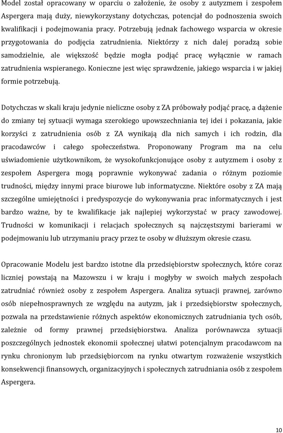 Niektórzy z nich dalej poradzą sobie samodzielnie, ale większość będzie mogła podjąć pracę wyłącznie w ramach zatrudnienia wspieranego.