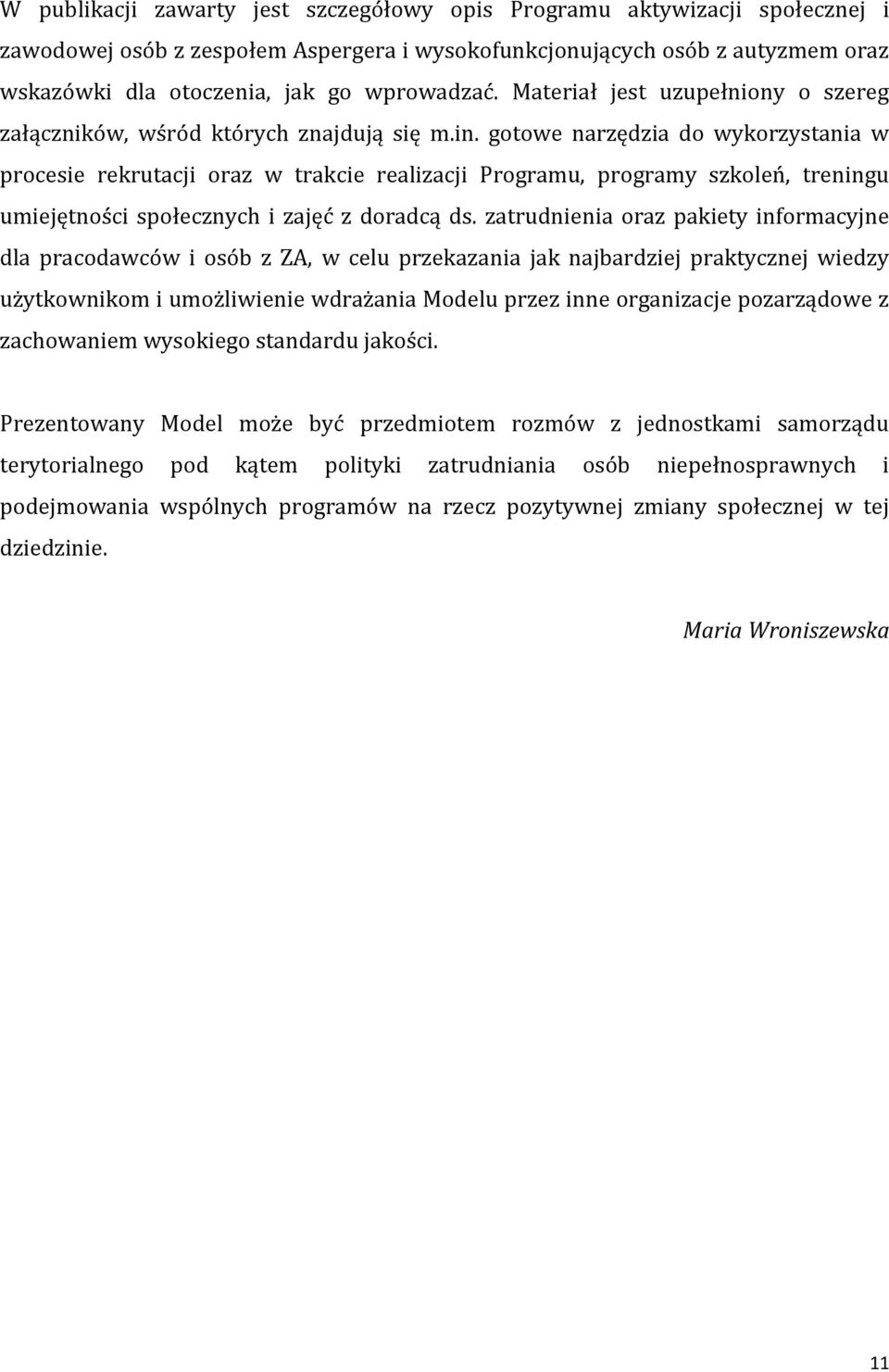 gotowe narzędzia do wykorzystania w procesie rekrutacji oraz w trakcie realizacji Programu, programy szkoleń, treningu umiejętności społecznych i zajęć z doradcą ds.