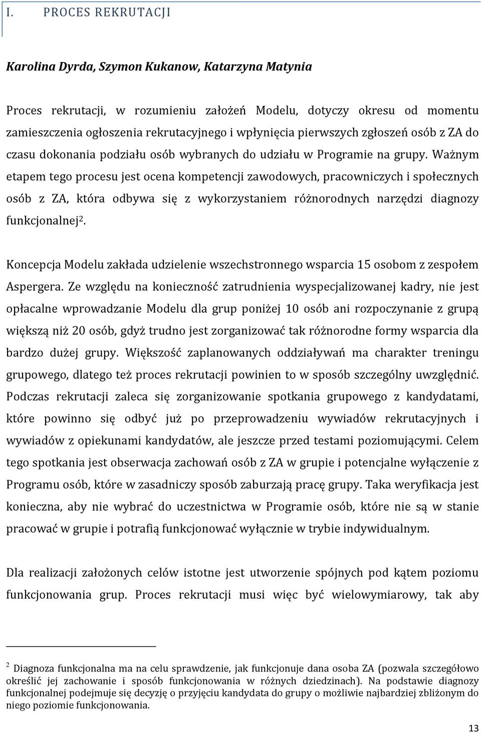 Ważnym etapem tego procesu jest ocena kompetencji zawodowych, pracowniczych i społecznych osób z ZA, która odbywa się z wykorzystaniem różnorodnych narzędzi diagnozy funkcjonalnej 2.